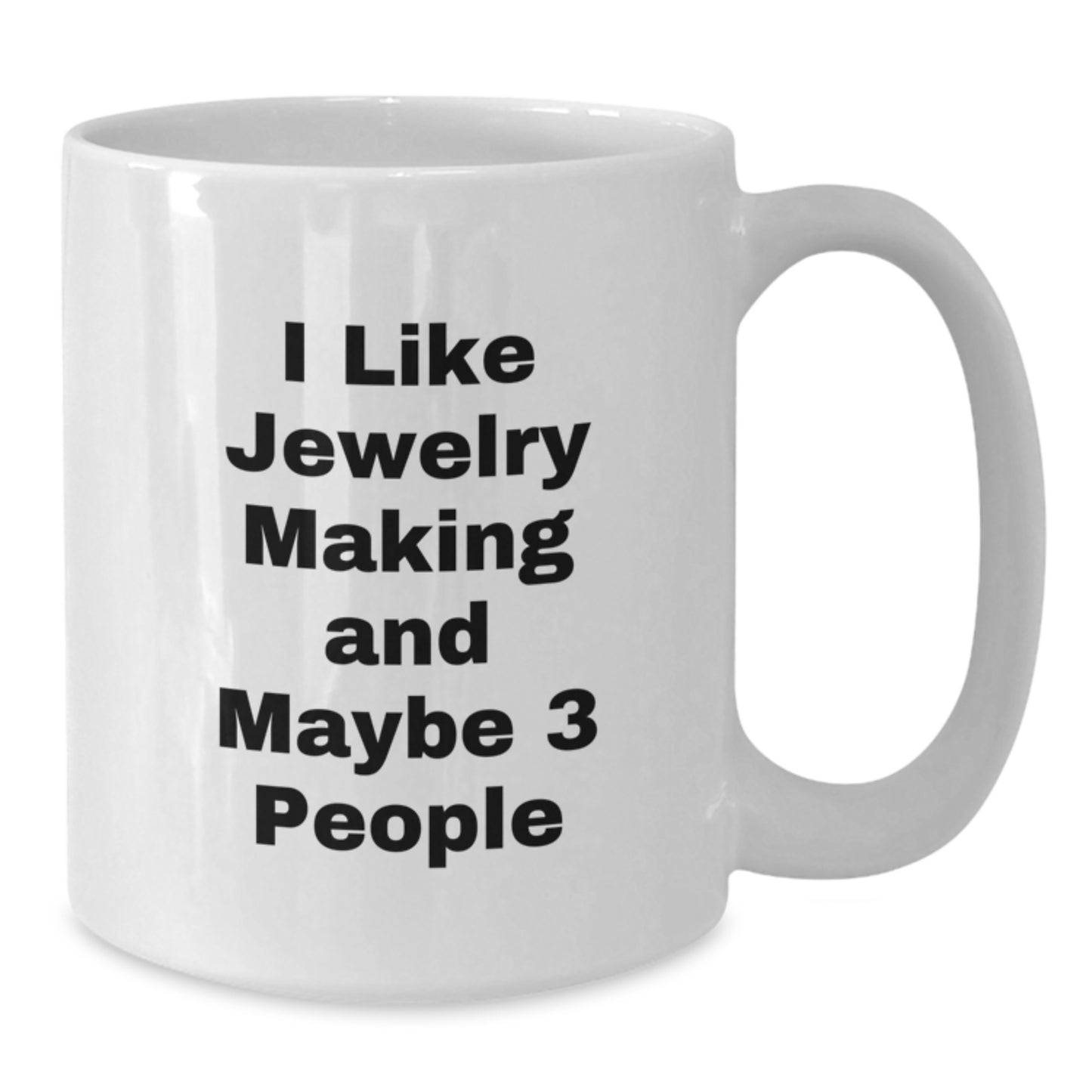 Funny Jewelry Making Gifts for Women, White Coffee Mug, 'I Like Jewelry Making And Maybe 3 People', Christmas Unique Presents from Friends - Additional