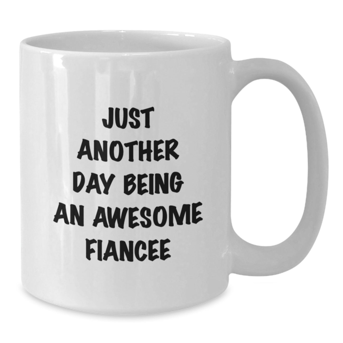 Funny Fiancee Gifts from Men to Fiancee on Mother's Day Unique White Coffee Mug - 'Just Another Day Being An Awesome Fiancee' - Additional