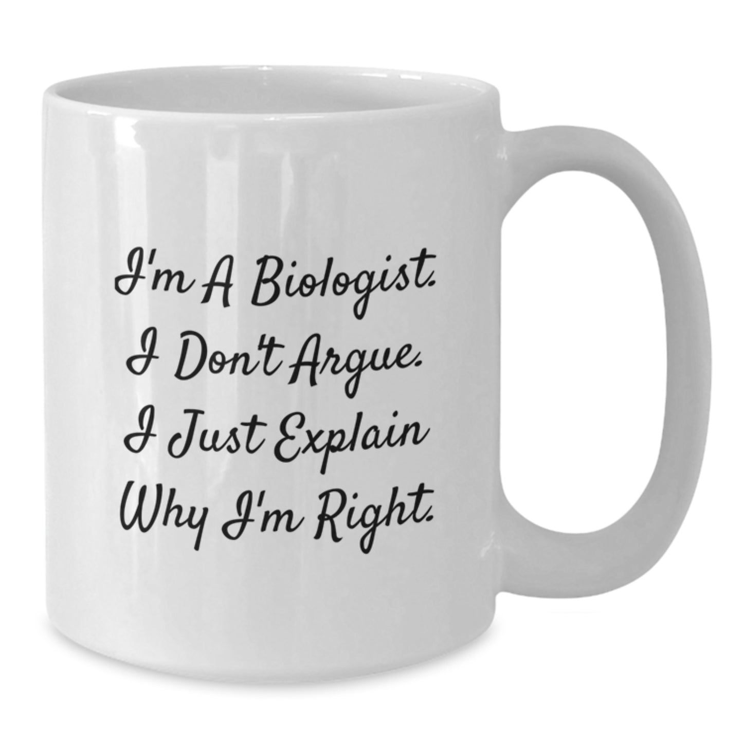 Funny Biologist Gifts for Men - White Coffee Mug, 'I'm A Biologist I Don't Argue I Just Explain Why I'm Right' Christmas Unique Gifts from Friends Family - Additional