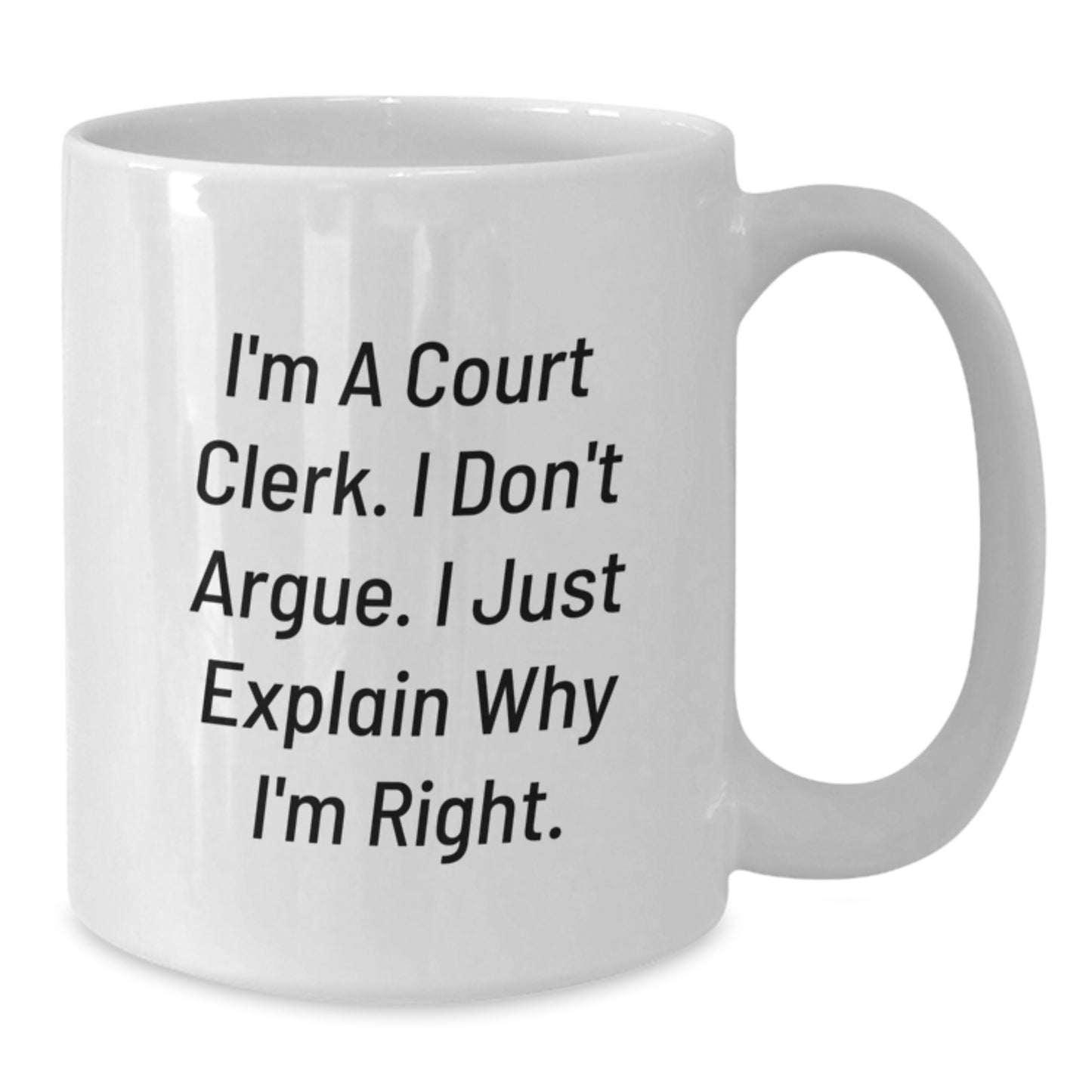 Funny Court Clerk Humor White Coffee Mug, Gifts from Friends or Family for Court Clerks, Court Clerk Unique Graduation Gifts, White 11oz or 15oz Ceramic Mug - Additional