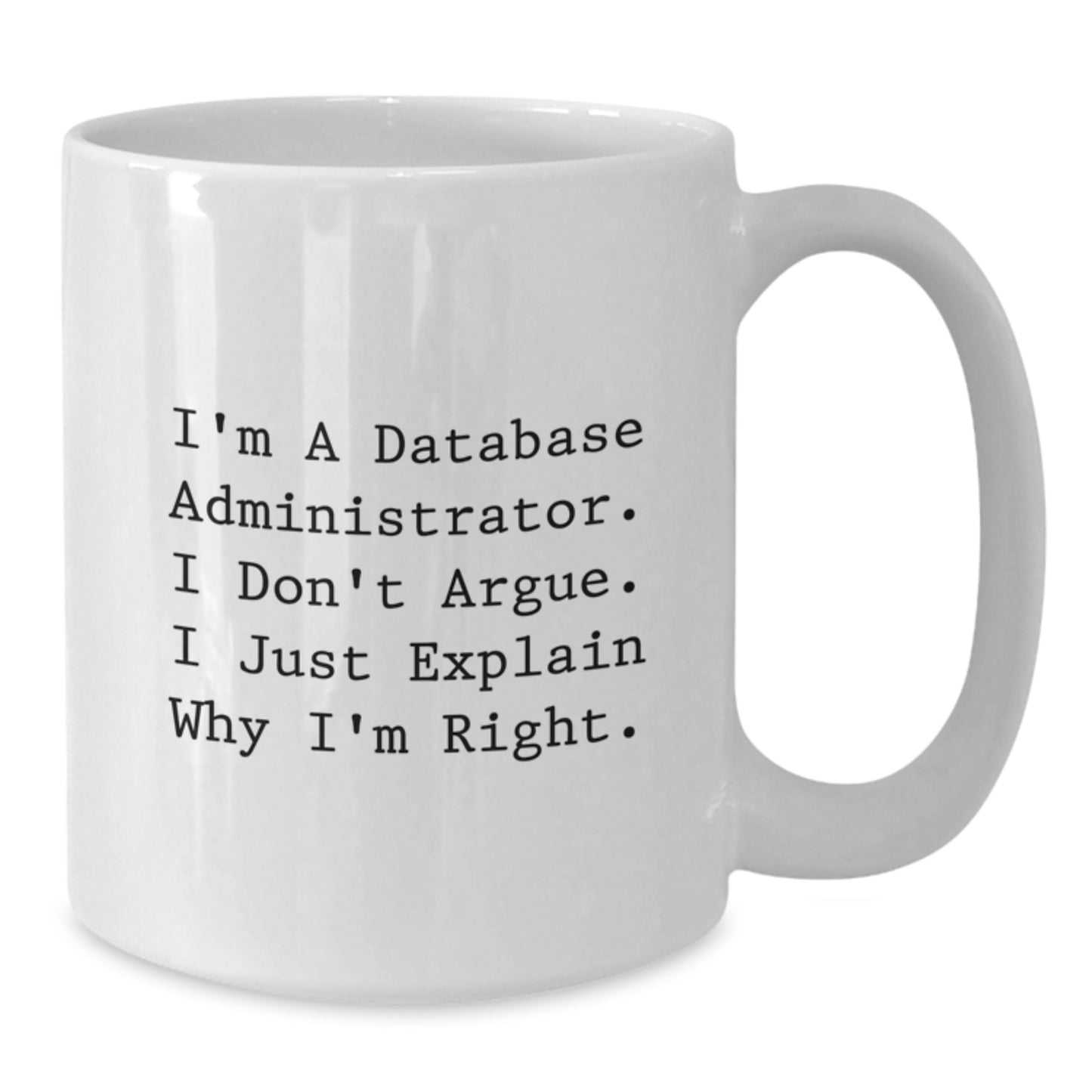 Funny Database Administrator Gifts, 'I'm Right' White Coffee Mug for Graduation, Unique Gifts from Men to Friends, Coworkers or Family - Additional