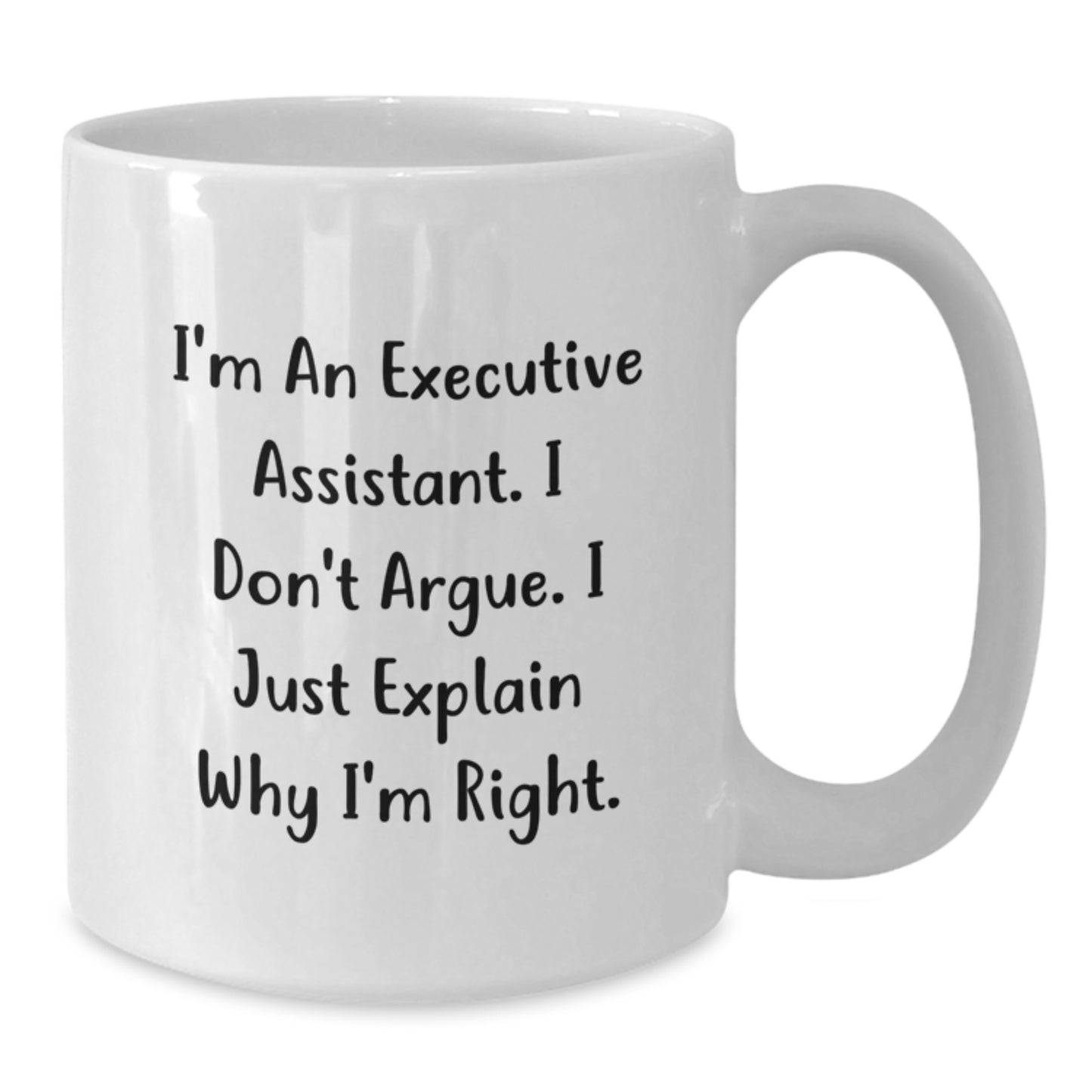 Funny Executive Assistant Gifts for Graduation, White Coffee Mug, 'I'm An Executive Assistant. I Don't Argue. I Just Explain Why I'm Right.' from Friends to Executive Assistant - Additional