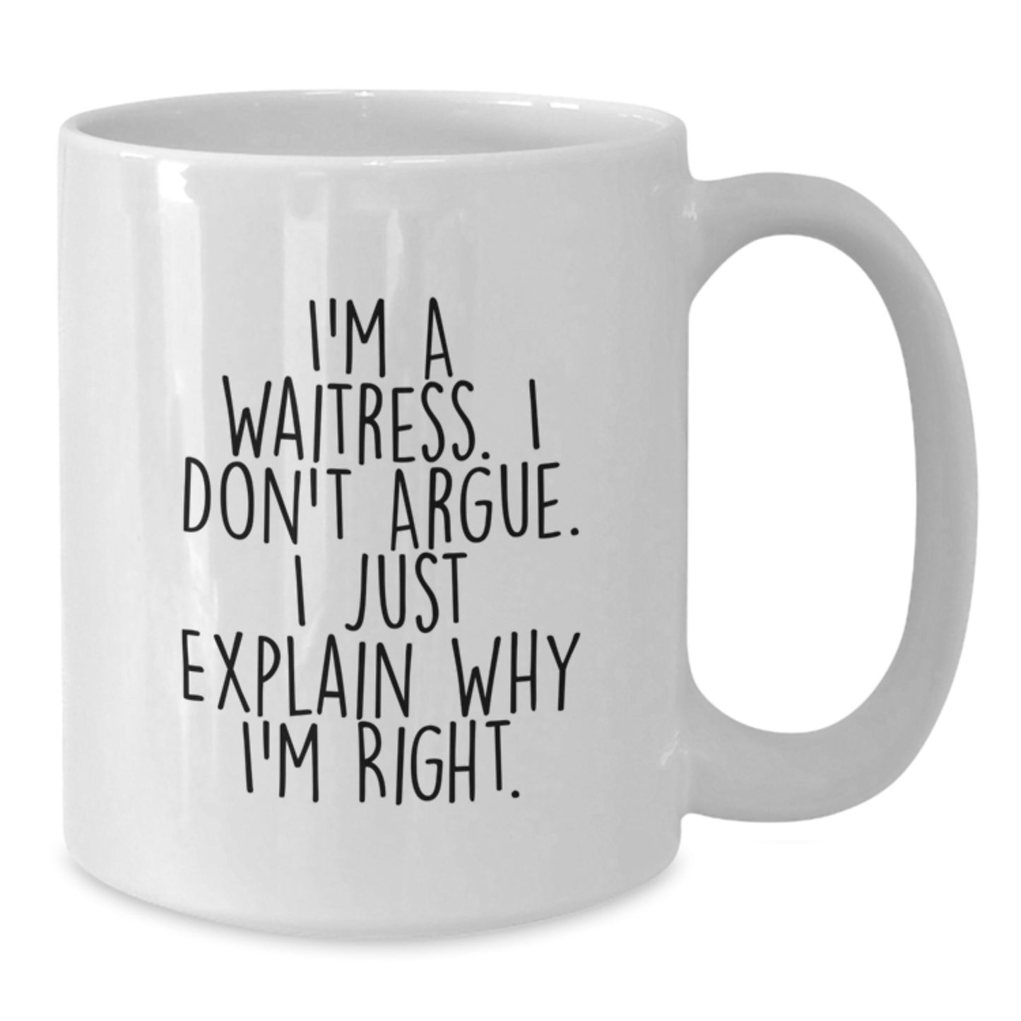 Funny Waitress Gifts for Graduation Unique White Coffee Mugs, Gifts from Friends, Funny Quote I'm A Waitress. I Don't Argue. - Additional