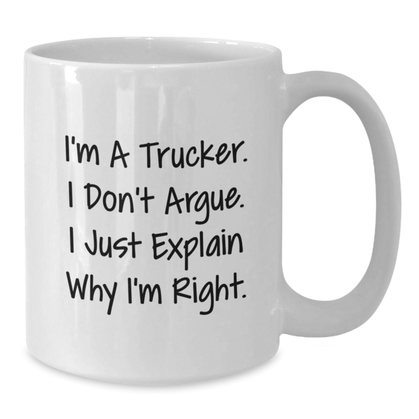 Funny Trucker Gifts for Men, White Coffee Mug with I'm A Trucker. I Don't Argue. I Just Explain Why I'm Right., Gifts from Family to Trucker, Graduation Unique Gifts, Trucker White Coffee Mug - Additional