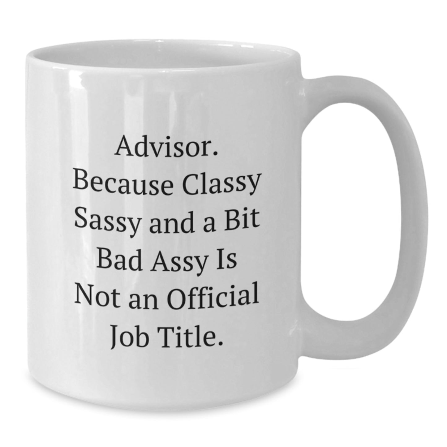 Funny Advisor Gifts, 'Advisor Because Classy Sassy And A Bit Fearlessy Is Not An Official Job Title.' White Coffee Mugs for Graduation from Friends, Family, or Coworkers - Additional
