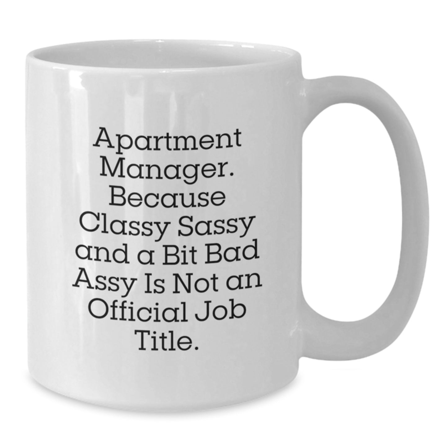 Funny Apartment Manager White Coffee Mug Gifts from Friends and Family for Christmas, Unique and Humorous Quote Makes a Great Gift for Men and Women, 11oz or 15oz Ceramic Mug - Additional