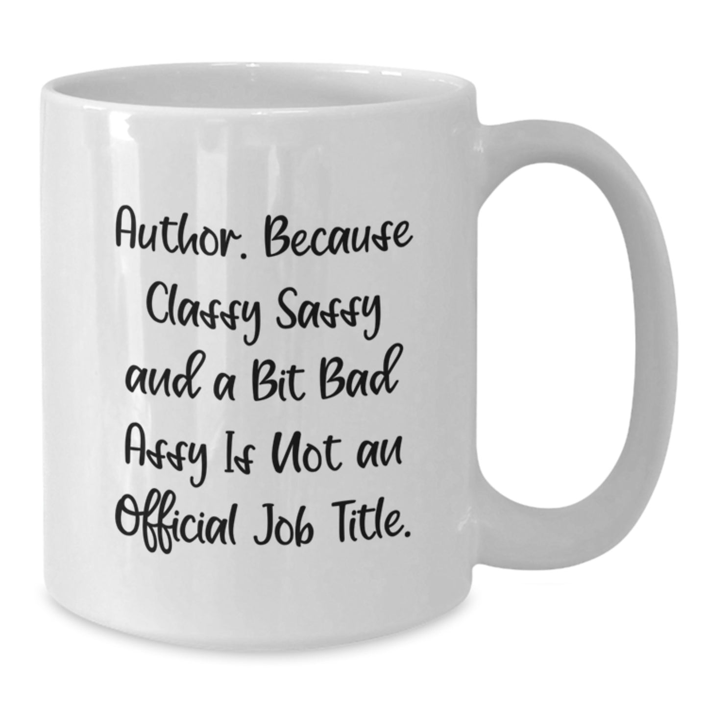 Funny Author Gifts from Friends and Family - White Coffee Mug for Authors, Sassy Authors, and Classy Authors - Additional
