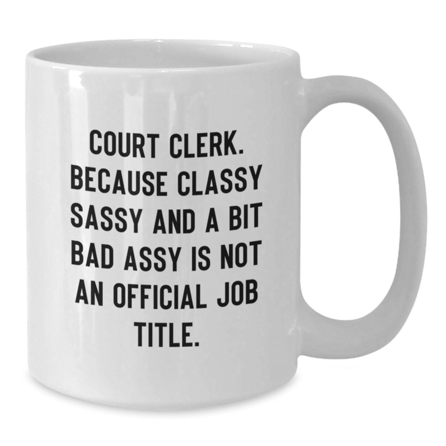 Funny Court Clerk White Coffee Mug Gifts from Family for Mother's Day - Quote: 'Classy Sassy And A Bit Fearlessy Is Not An Official Job Title' - Additional