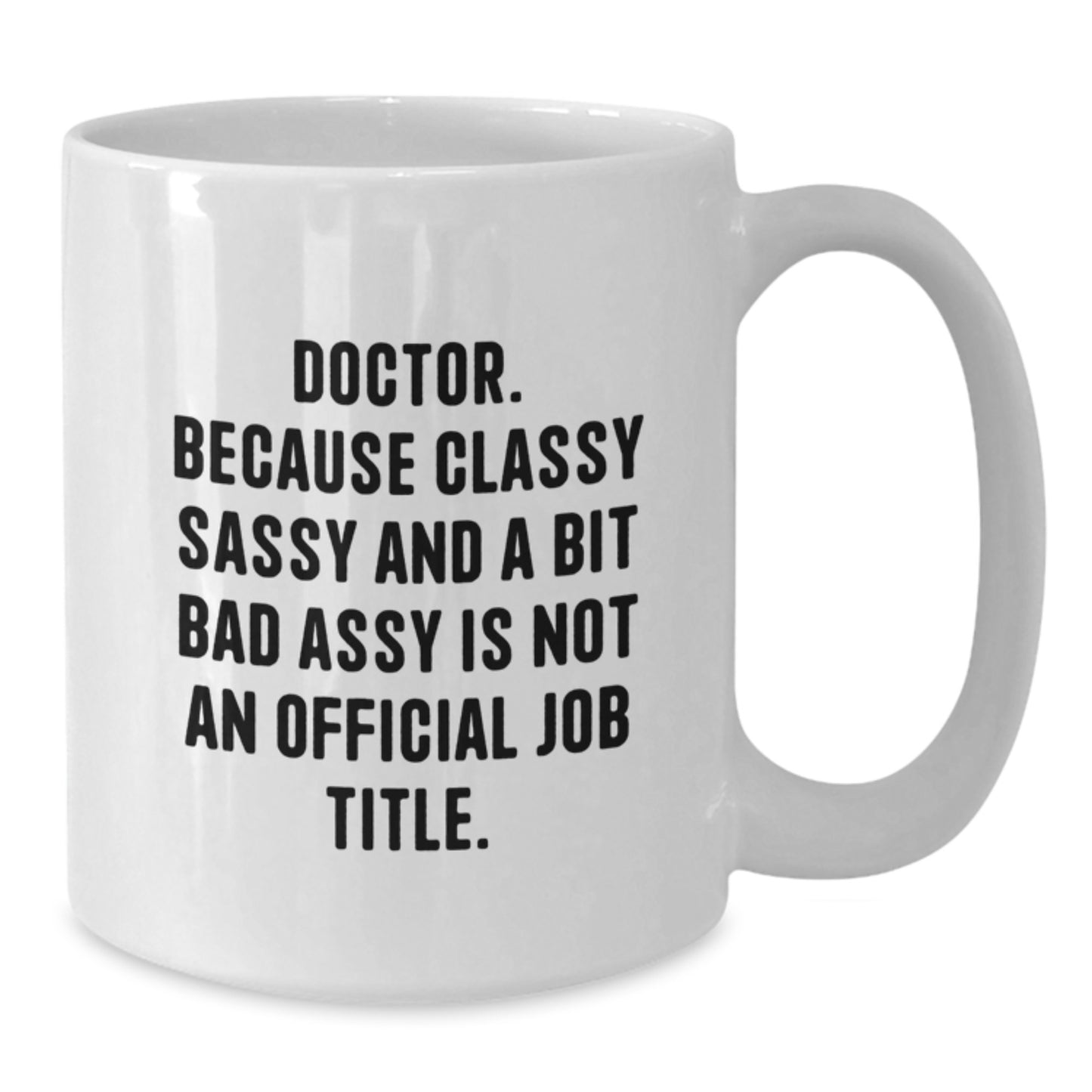 Funny Doctor Gifts from Friends - Classy Sassy And A Bit Fearlessy White Coffee Mug for Graduation - Additional
