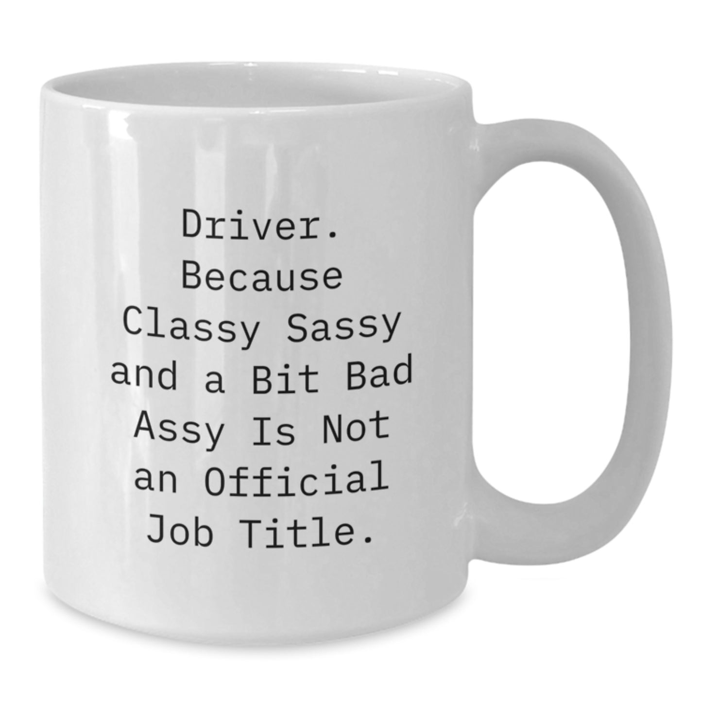 Funny Driver Gifts, Gifts from Friends to Driver, White Coffee Mugs with Sassy Quote, Perfect Unique Christmas Unique Gifts for Driver - Additional