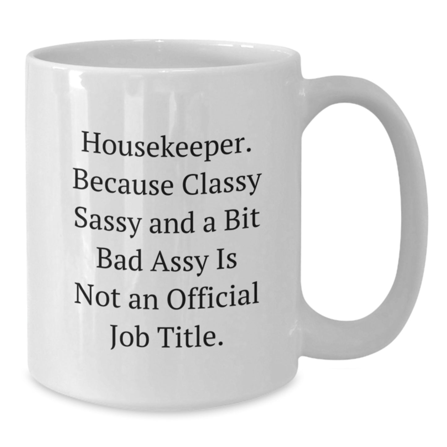Housekeeper Humor Funny Coffee Mug Gifts from Men to Women on Mother's Day - White 11oz or 15oz Ceramic - Additional