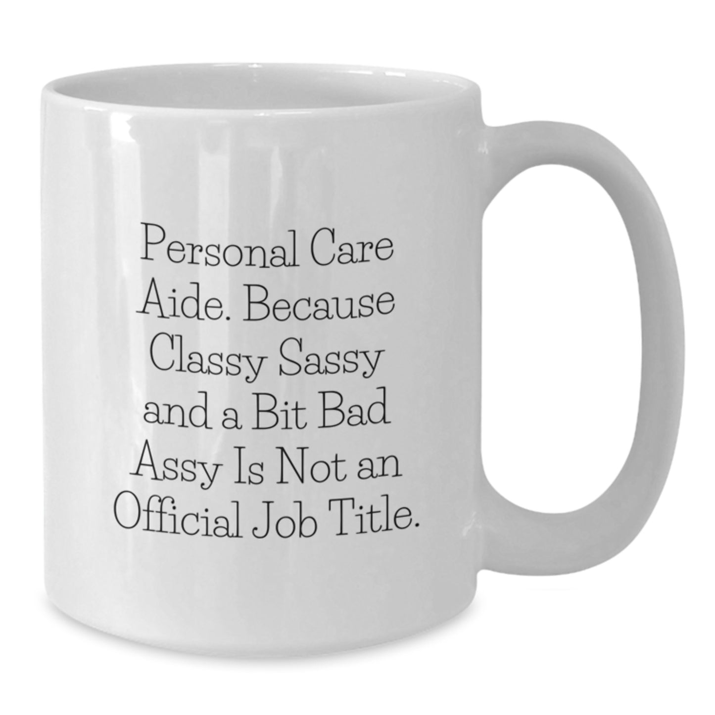 Funny Gifts from Friends, Coworkers or Family, Inspirational Quote for Personal Care Aide, White Coffee Mug for Graduation, Made from Ceramic, Microwave and Dishwasher Safe - Additional