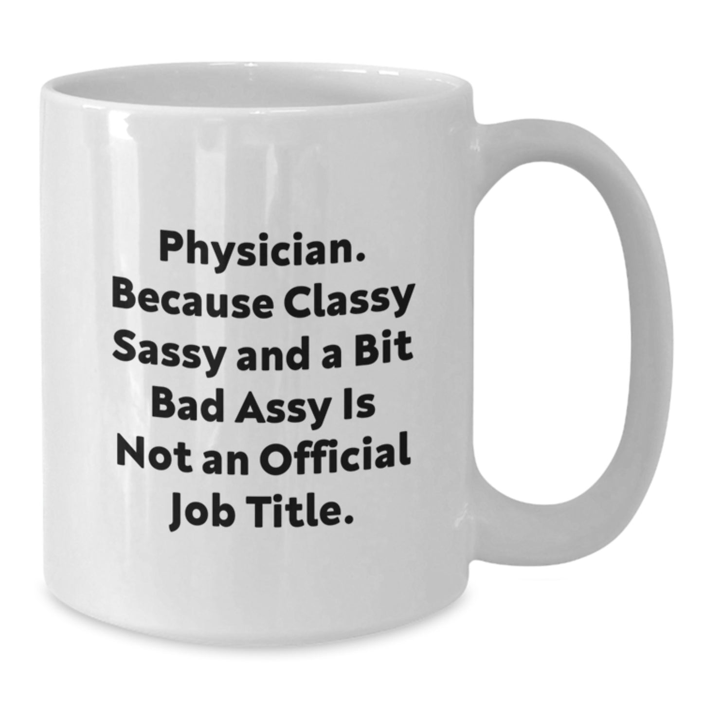 Funny Physician Gifts for Men from Family - White Coffee Mug, Physician Because Classy Sassy And A Bit Fearlessy Is Not An Official Job Title. - Additional