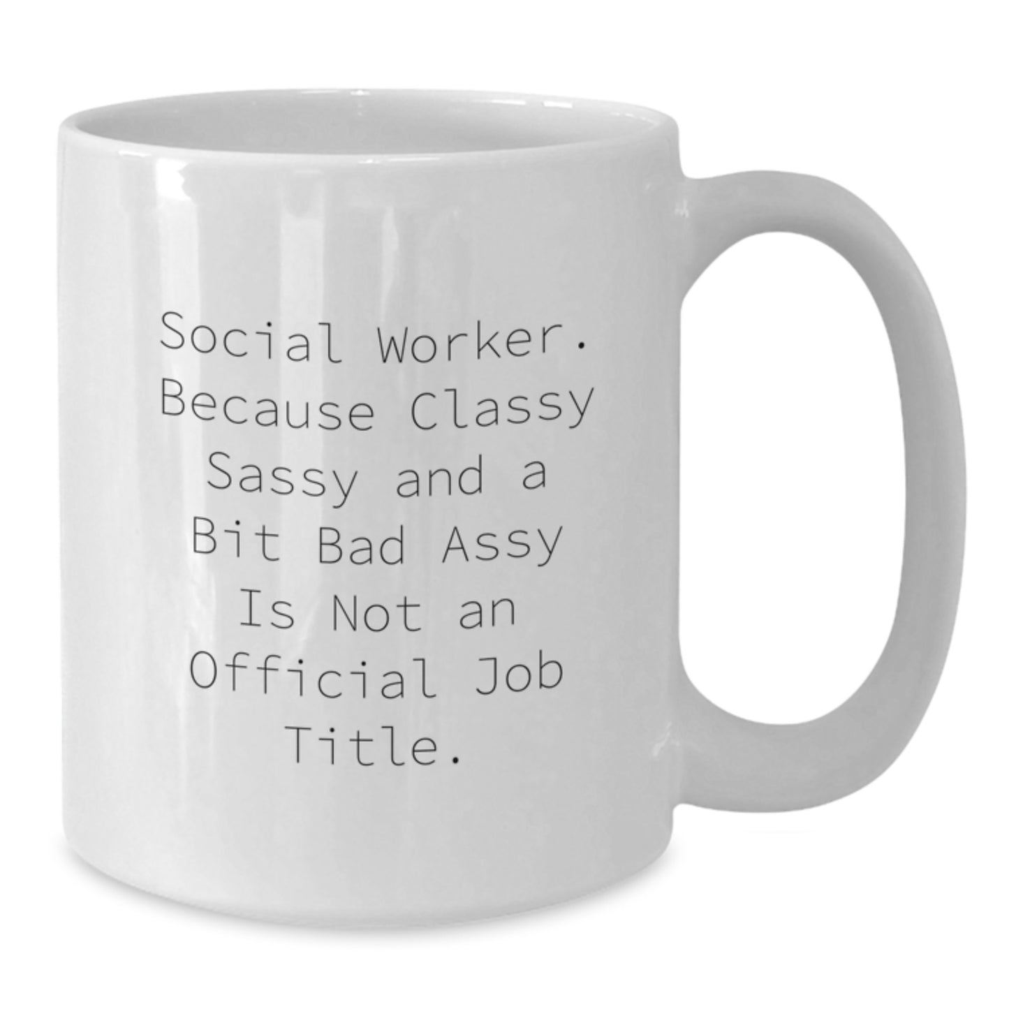 Gifts from Social Workers, Friends, and Family - Fun Quote White Coffee Mug, 11oz or 15oz, Ceramic, Microwave and Dishwasher Safe - Unique Graduation Gift for Social Worker, Men, Women, or Coworkers - Additional