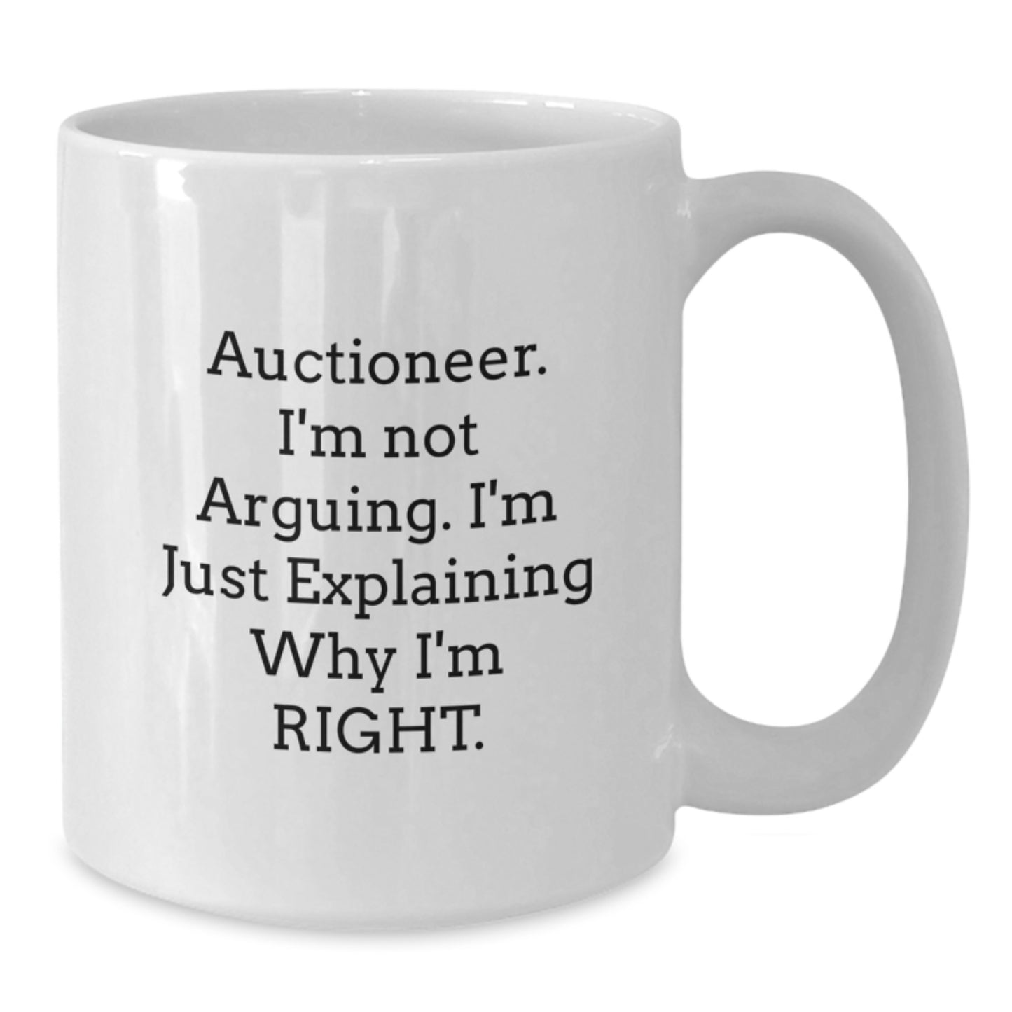Auctioneer Humor Gifts Funny White Coffee Mugs for Men, Women, Friends, Coworkers, Family - 'I'm Not Arguing. I'm Just Explaining Why I'm Right' Graduation Unique Gifts - Additional