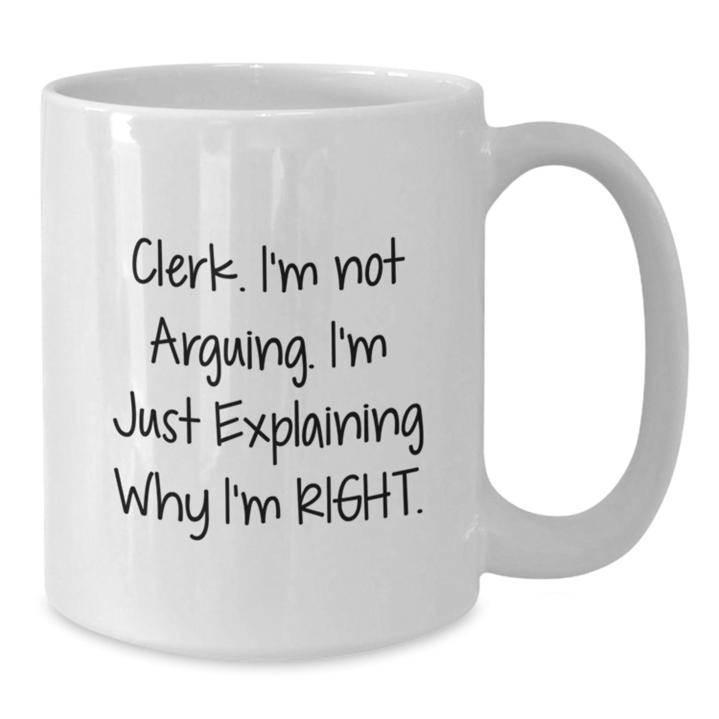 Funny Clerk Gifts for Men, White Coffee Mugs for Graduation Unique Gifts from Friends, Clerk Mug I'm Not Arguing I'm Just Explaining Why I'm Right - Additional