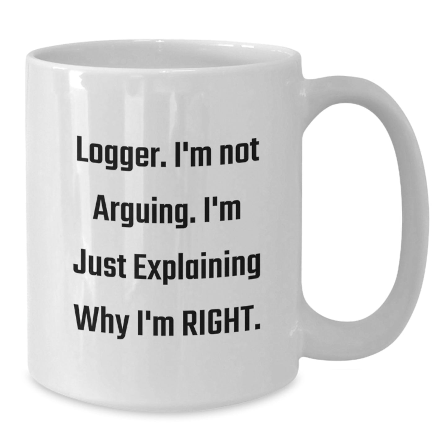Funny Logger Humor White Coffee Mug Gifts from Friends Family for Graduation - Additional
