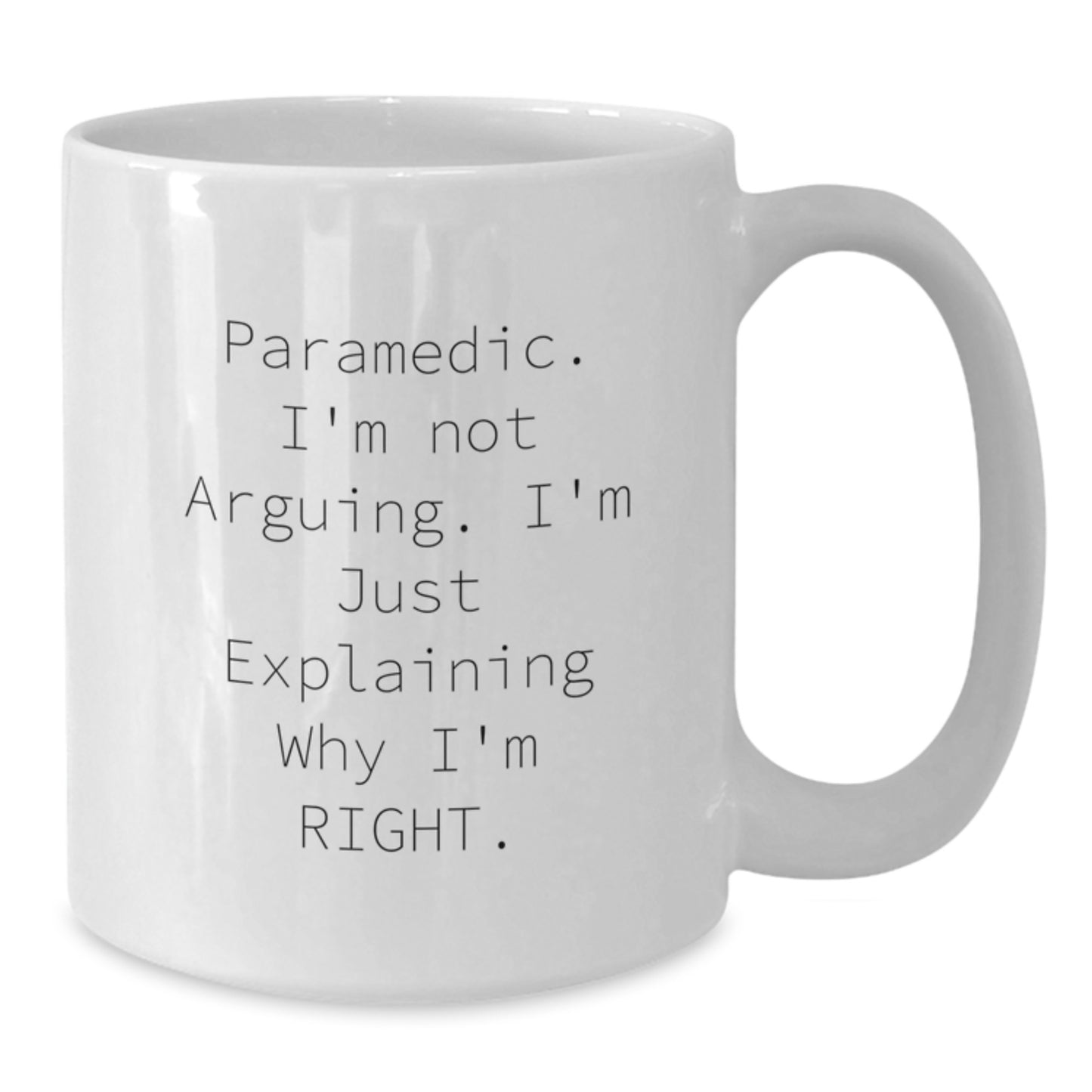 Funny Rescue Worker Gifts from Friends - 'I'm Not Arguing. I'm Just Explaining Why I'm Right.' White Coffee Mug for Graduation - Additional