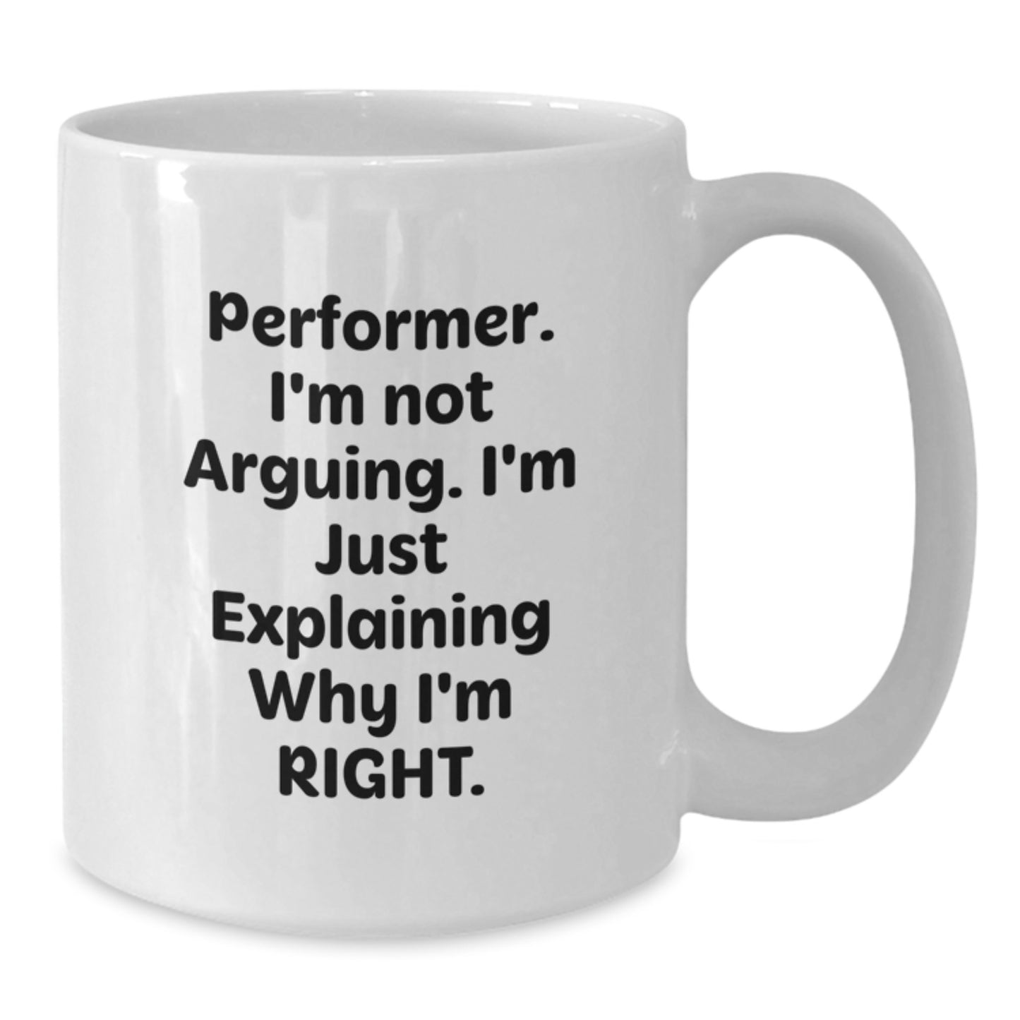 Funny Performer Gifts from Friends for Graduation White Coffee Mug - 'I'm Not Arguing. I'm Just Explaining Why I'm Right.' - Additional