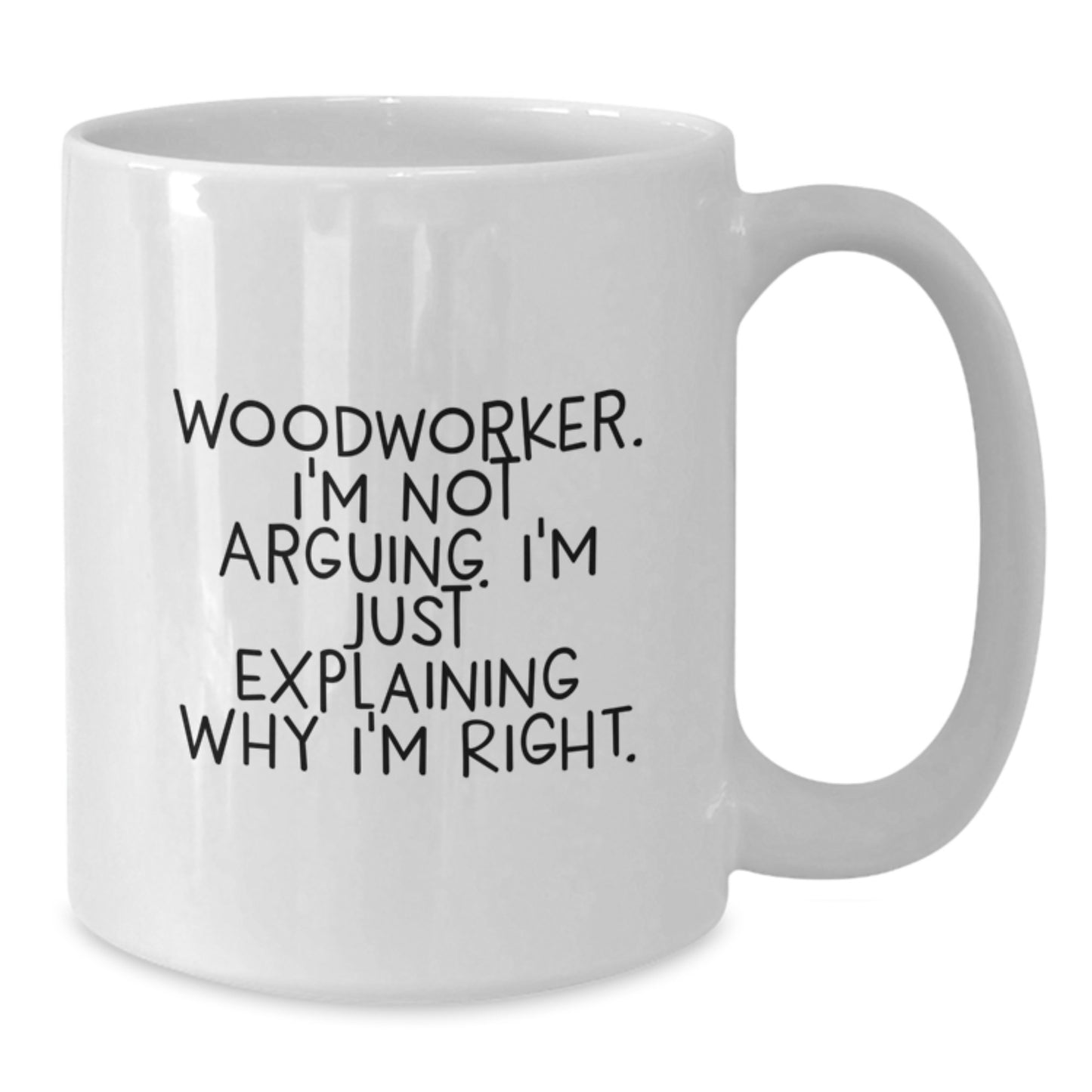 Woodworker Humor White Coffee Mug - Funny Gifts from Friends for Woodworker Men - Woodworker Unique Graduation - Additional