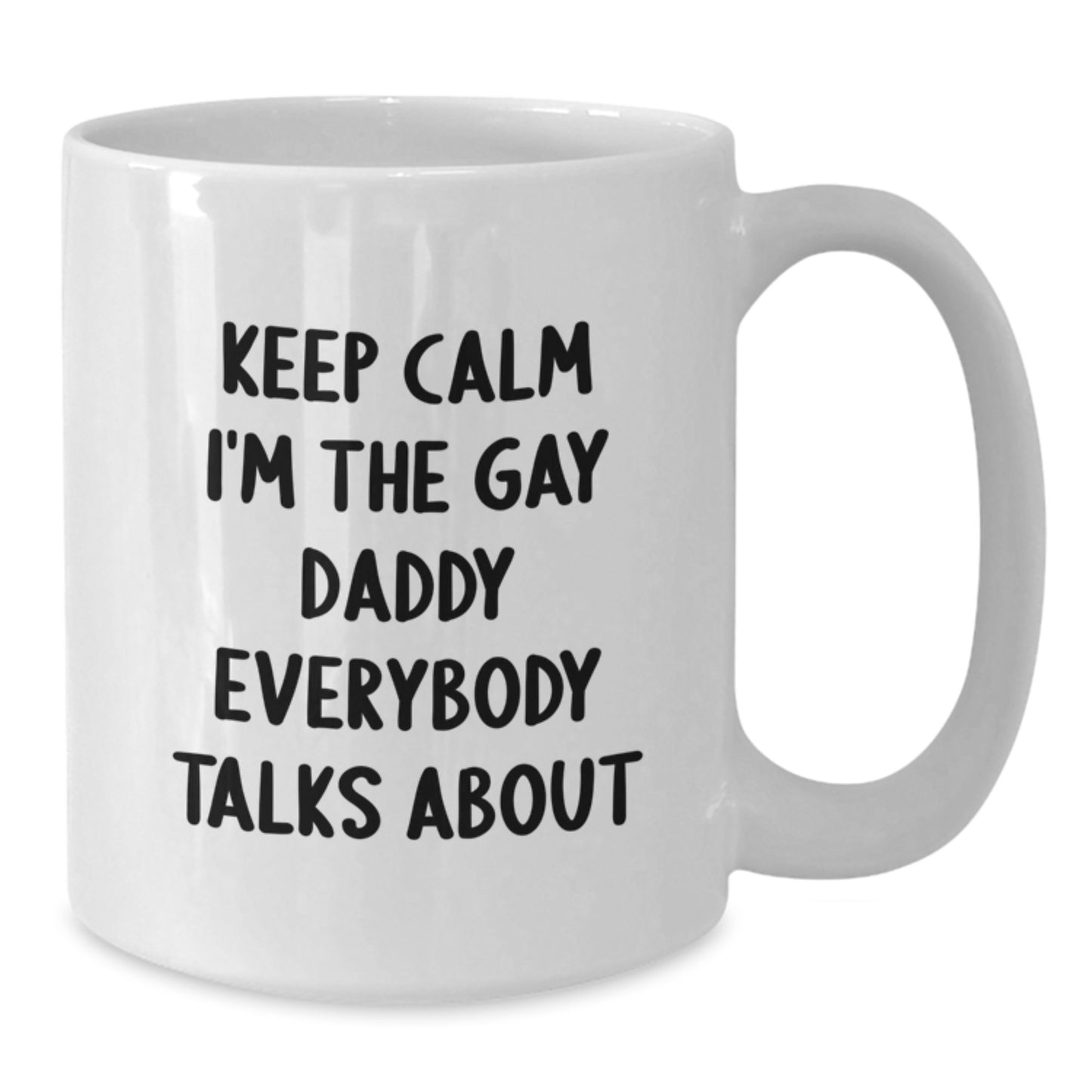 Funny Gay Daddy Gifts from Men for Daddy, White Coffee Mug for Christmas Morning, Keep Calm I'm The Gay Daddy Everybody Talks About - Additional