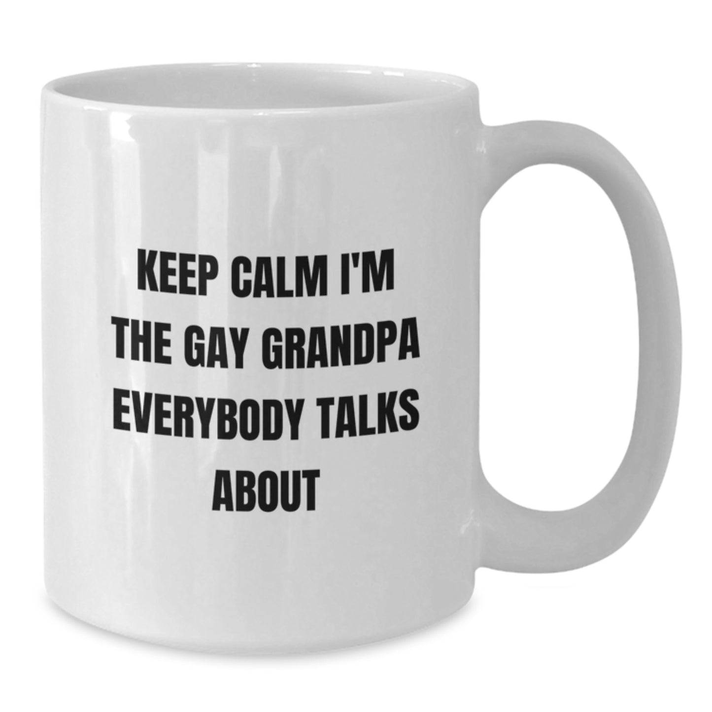 Funny Grandpa Gifts for Him - Keep Calm I'm The Gay Grandpa Everybody Talks About White Coffee Mug, Perfect for Grandpa Graduation, Grandpa Men, or Grandpa Women Gifts from Family or Friends - Additional