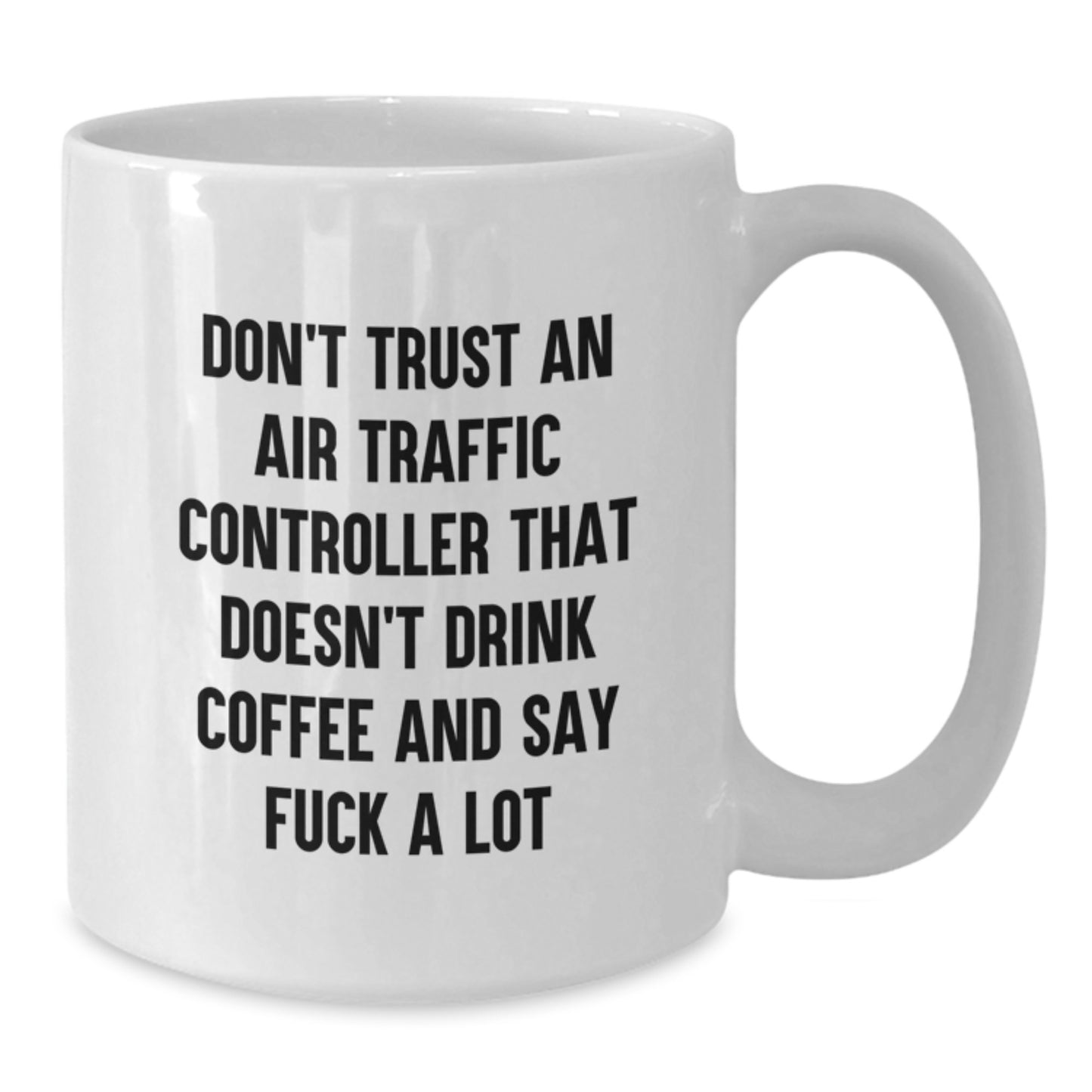 Funny Air Traffic Controller Gifts from Friends, Unique White Coffee Mug for Air Traffic Controller Men, Don't Trust An Air Traffic Controller That Doesn't Drink Coffee And Say F--k A Lot - Additional