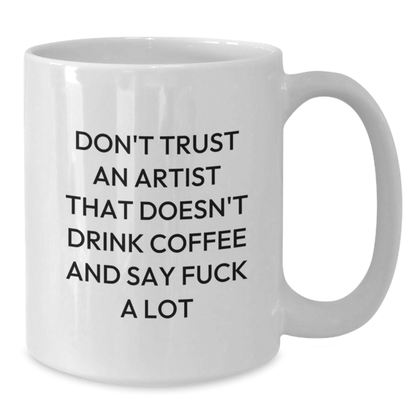 Funny Artist Gifts from Friends for Graduation - White Coffee Mug - 'Don't Trust An Artist That Doesn't Drink Coffee And Say F--k A Lot' - Gifts for Artist Men or Women - Additional