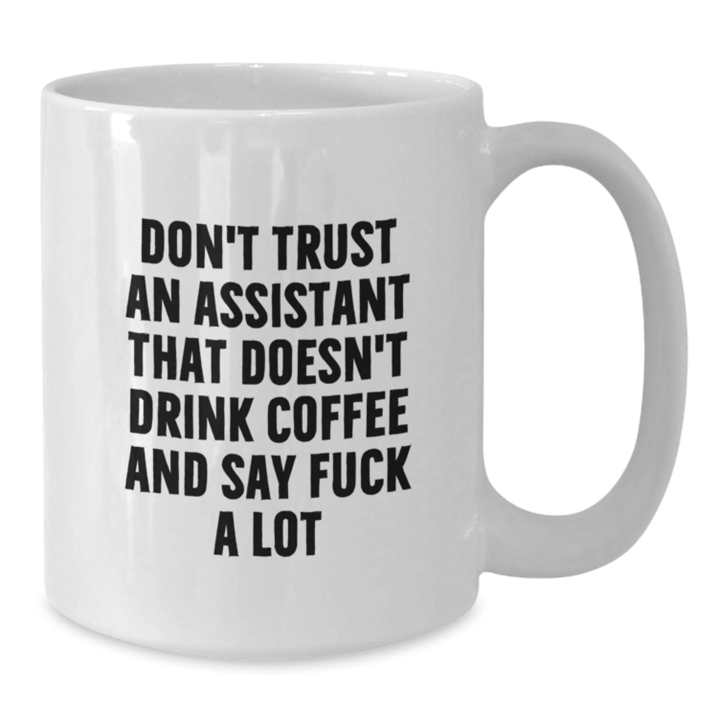 Funny Graduation Gifts from Family to Assistant with 'Don't Trust An Assistant That Doesn't Drink Coffee And Say F--k A Lot' Quote White Coffee Mug - 11oz or 15oz Ceramic - Additional