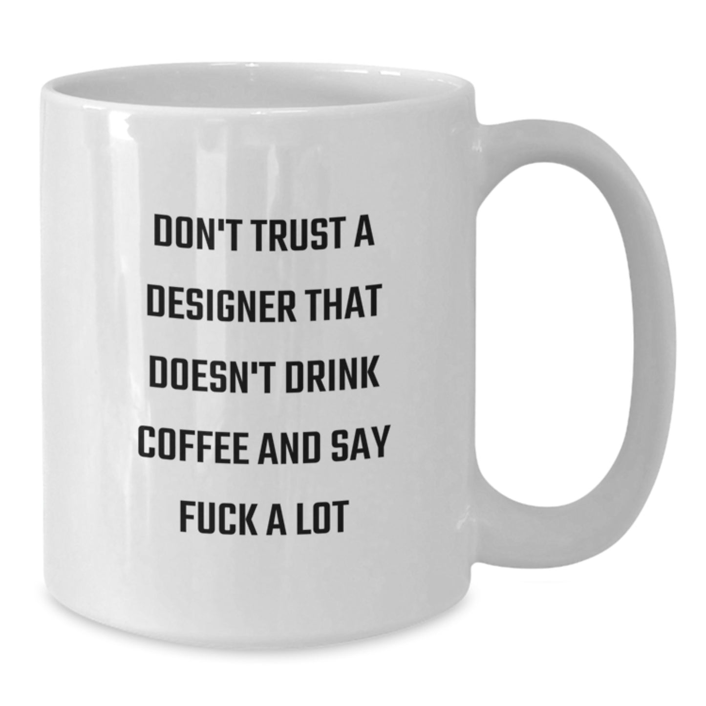 Funny Designer Gifts for Men Friends Coworkers - Don't Trust A Designer That Doesn't Drink Coffee And Say F--k A Lot White Coffee Mug, White - Additional