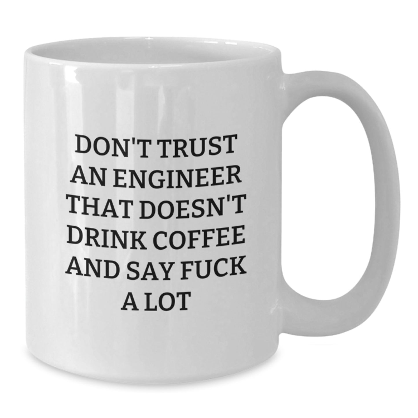 Funny Engineer Gifts from Men to Women - White Coffee Mug - 'Don't Trust An Engineer That Doesn't Drink Coffee' - Additional