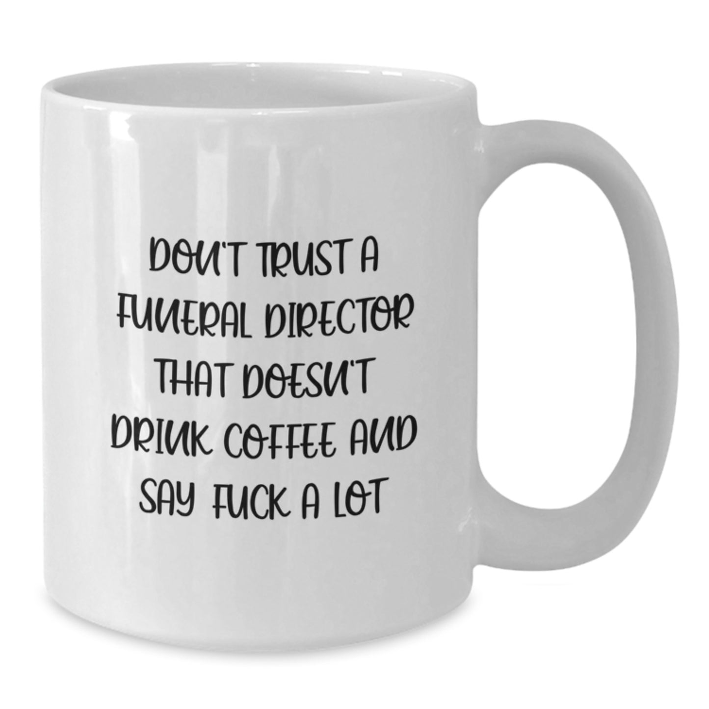 Funny Funeral Director Gifts from Friends - White Coffee Mug for Funeral Director Don't Trust a Funeral Director That Doesn't Drink Coffee and Say F**k a Lot - Graduation Unique Gifts - Additional