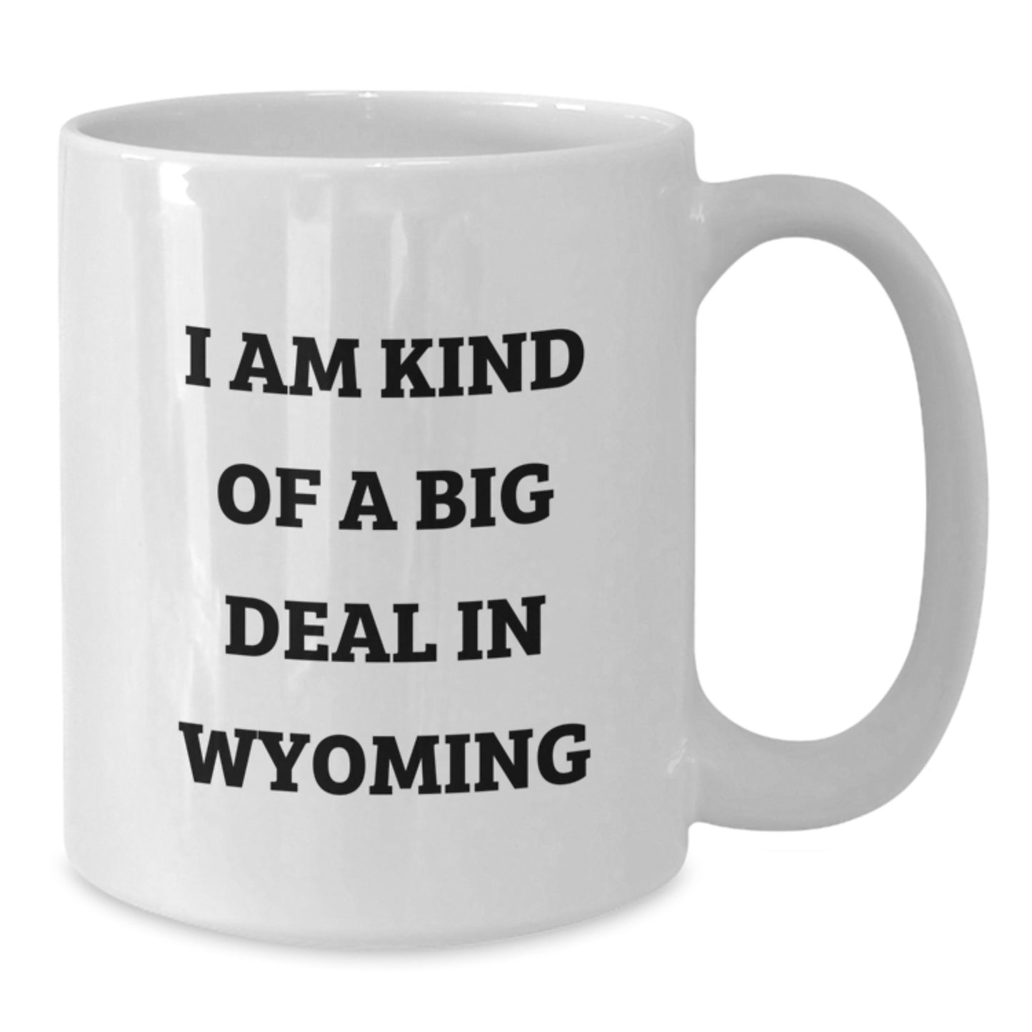 Wyoming Gifts for Men - Funny 'I Am Kind Of A Prime Selection In Wyoming' White Coffee Mug, Unique Father's Day Unique Gifts from the Heart - Additional