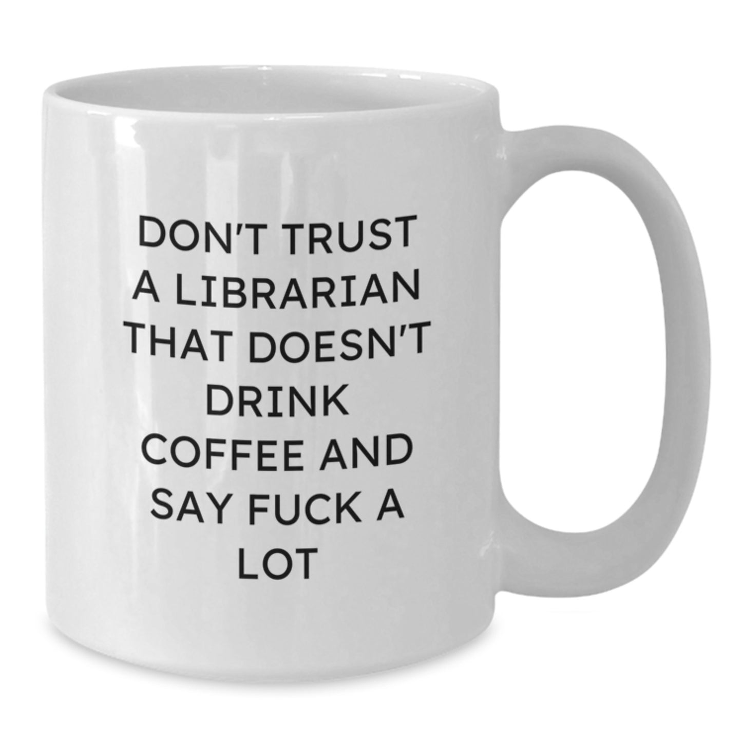 Funny Librarian Gifts, Don't Trust A Librarian White Coffee Mug, Birthday Unique Gifts from Friends, Gifts for Librarian, 11oz or 15oz Capacity, Microwave and Dishwasher Safe - Additional