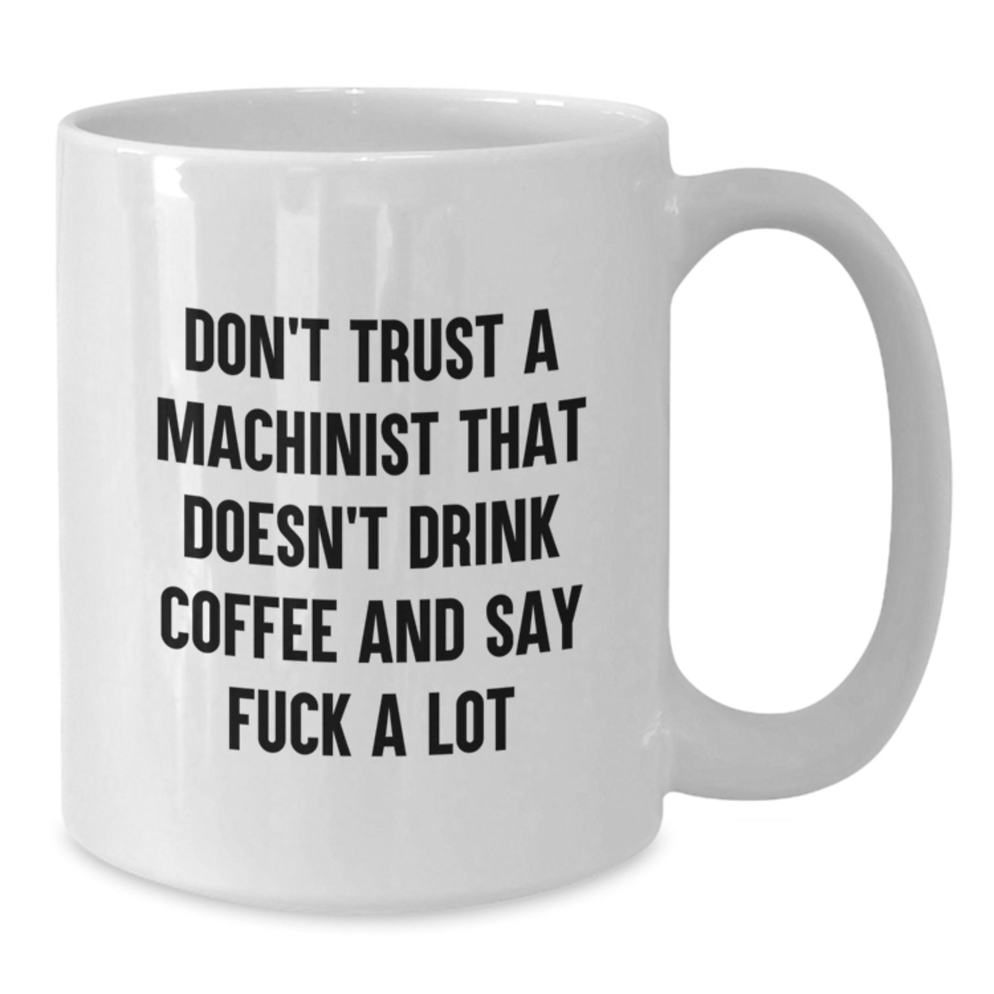 Funny Machinist Gifts, White Coffee Mug, Funny Quote, Gifts for Machinist Men, Gifts from Friends, Unique Graduation Gifts - Additional