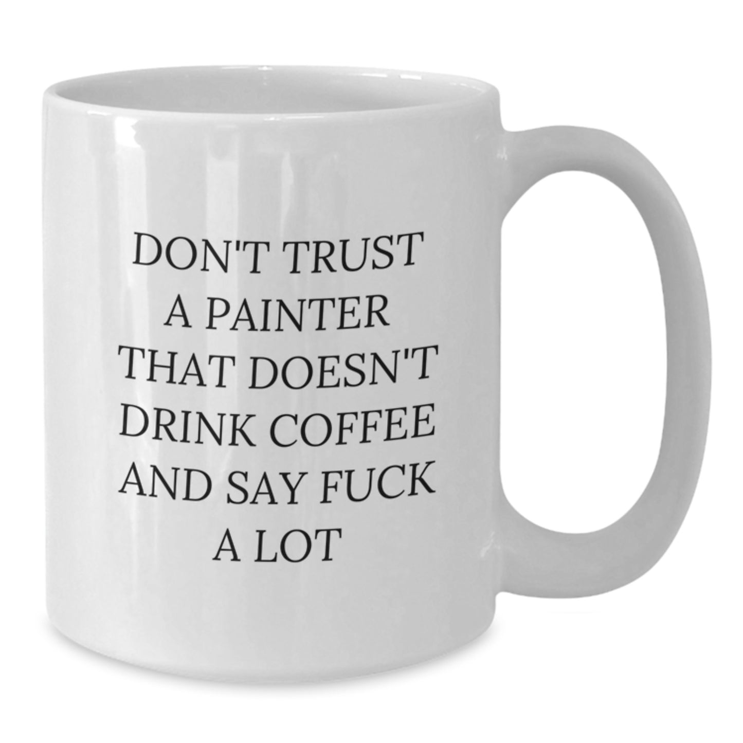 Funny Painter Quotes Gifts from Friends and Family for the Painter Man, White Coffee Mug for Graduation Unique Gifts - Additional