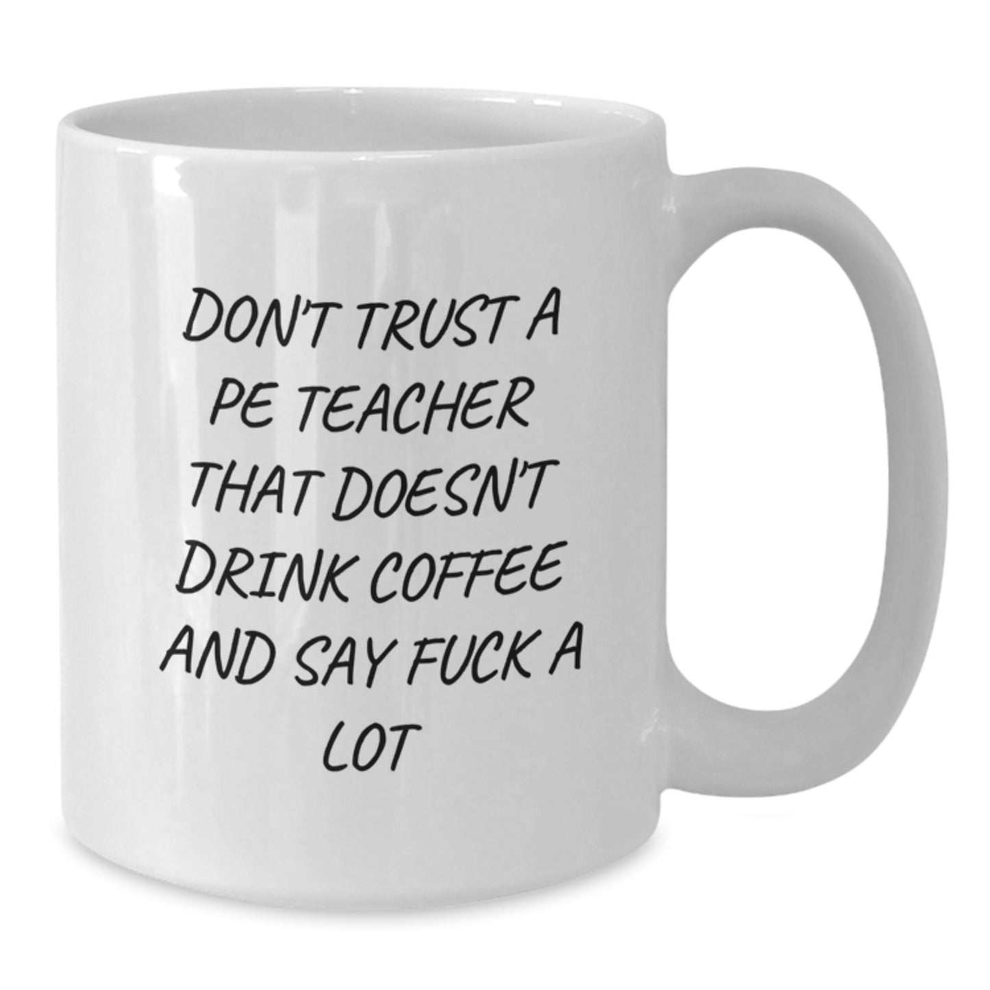 Funny PE Teacher Gifts: White Coffee Mug for Graduation - 'Don't Trust A Pe Teacher That Doesn't Drink Coffee And Say F--k A Lot' - Gifts from Men, Women, or Friends to PE Teacher - Additional