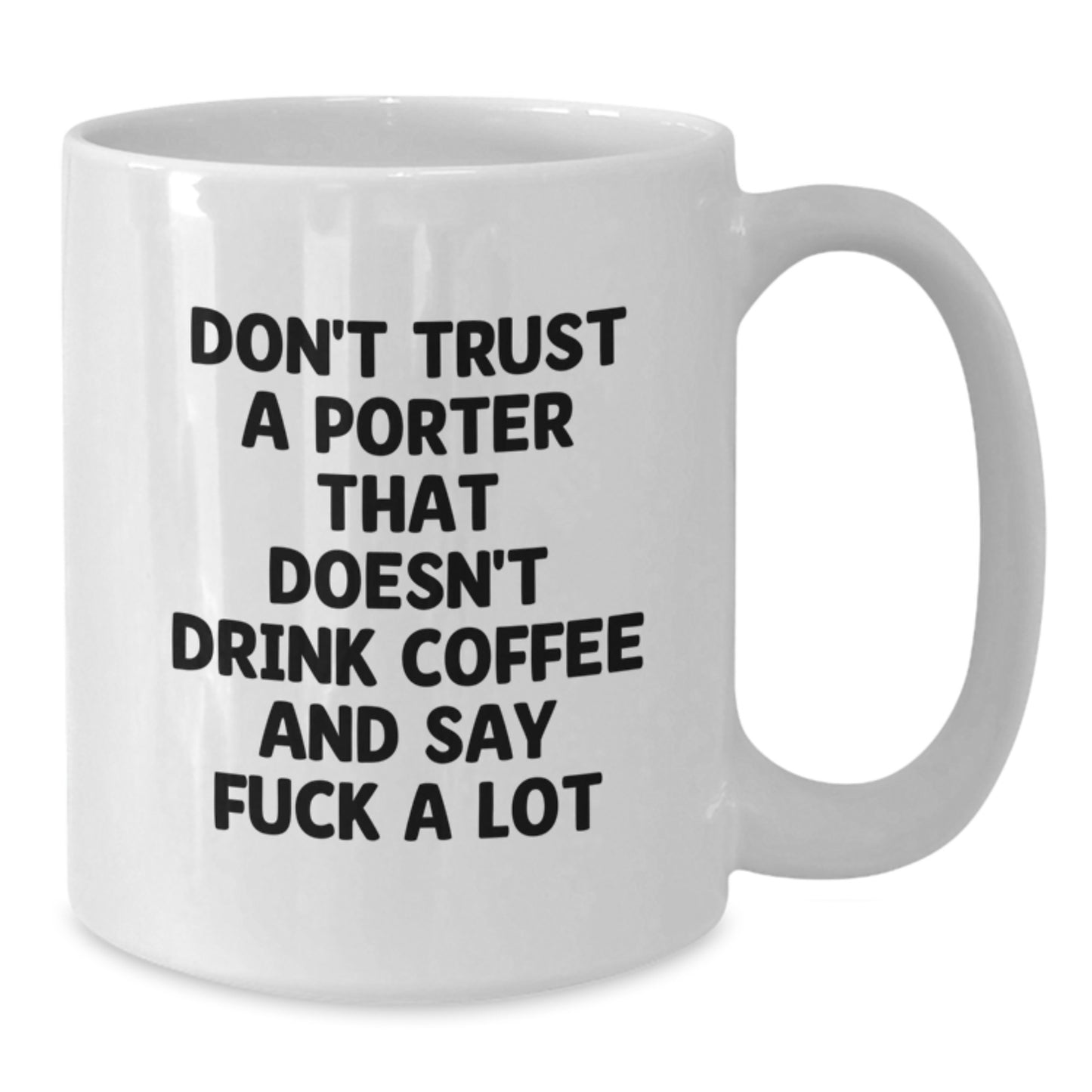 Funny Graduation Gifts from Men - White Coffee Mug for Porter Lovers, Don't Trust A Porter That Doesn't Drink Coffee And Say F--k A Lot, Unique Graduation Celebration - Additional