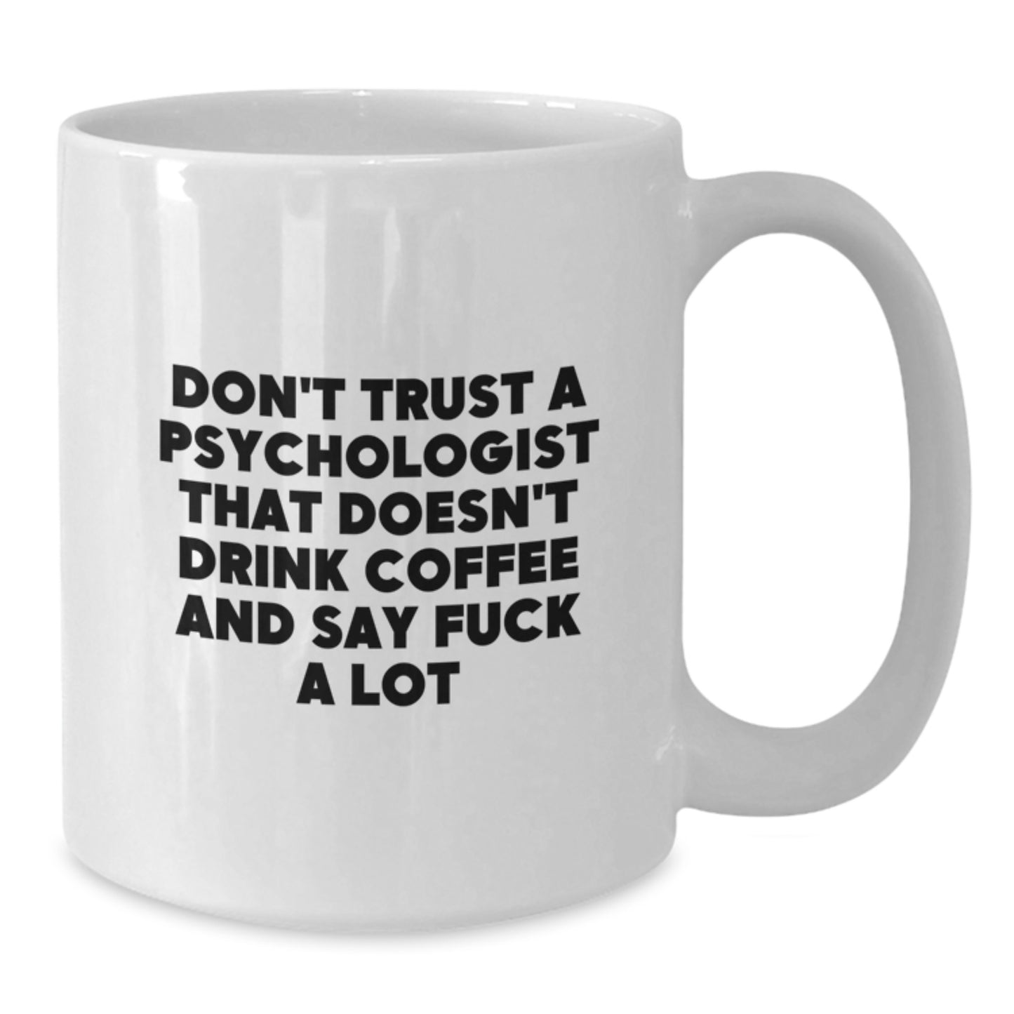 Funny Psychologist Gifts for Men from Friends - White Coffee Mug Don't Trust A Psychologist That Doesn't Drink Coffee - Additional