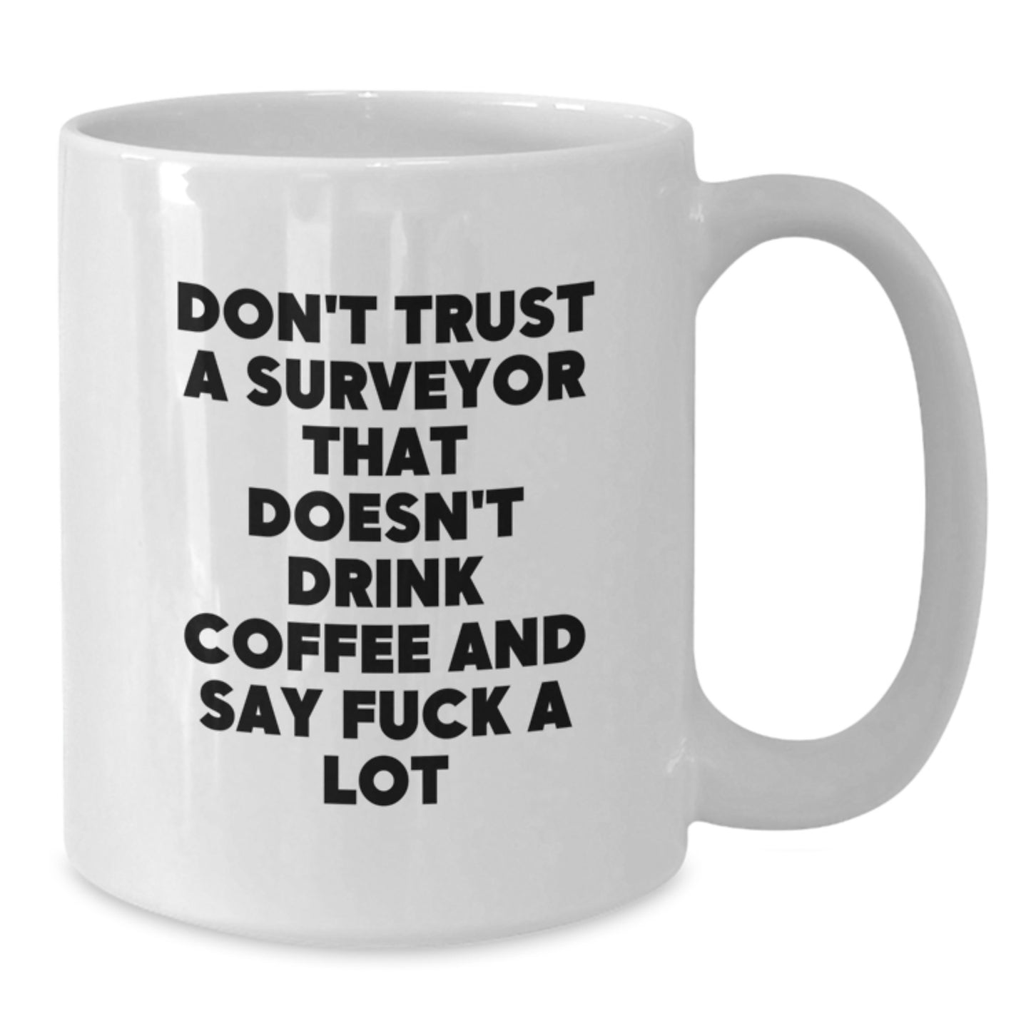Funny Surveyor Gifts for Men, White Coffee Mug, Unique Birthday Unique Gifts from Friends, 'Don't Trust A Surveyor That Doesn't Drink Coffee And Say ...' - Additional