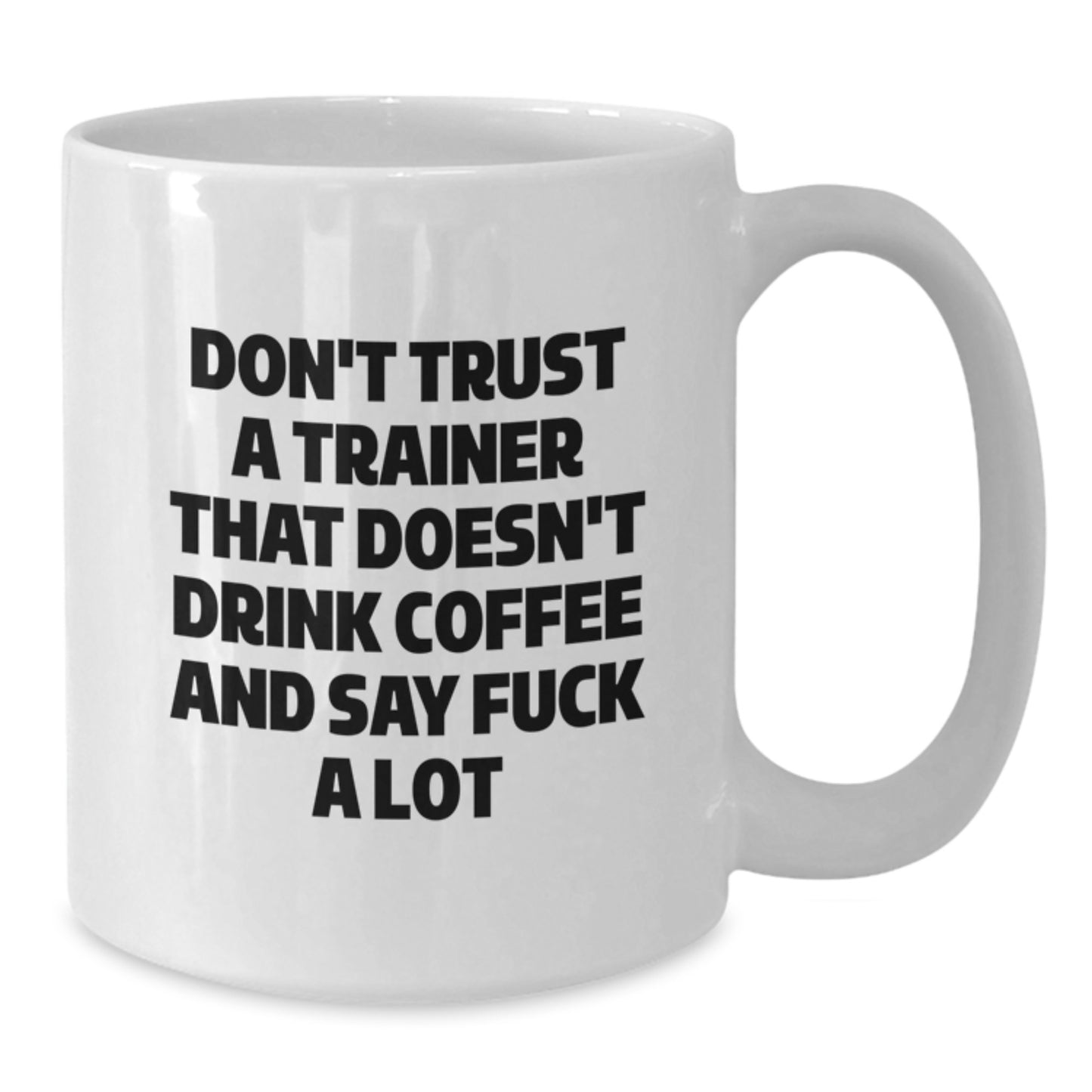 Funny Trainer Gifts from Friends for Men - Don't Trust Trainers Without Coffee Mugs, White, 11oz or 15oz, Ceramic, Microwave and Dishwasher Safe for Graduation - Additional
