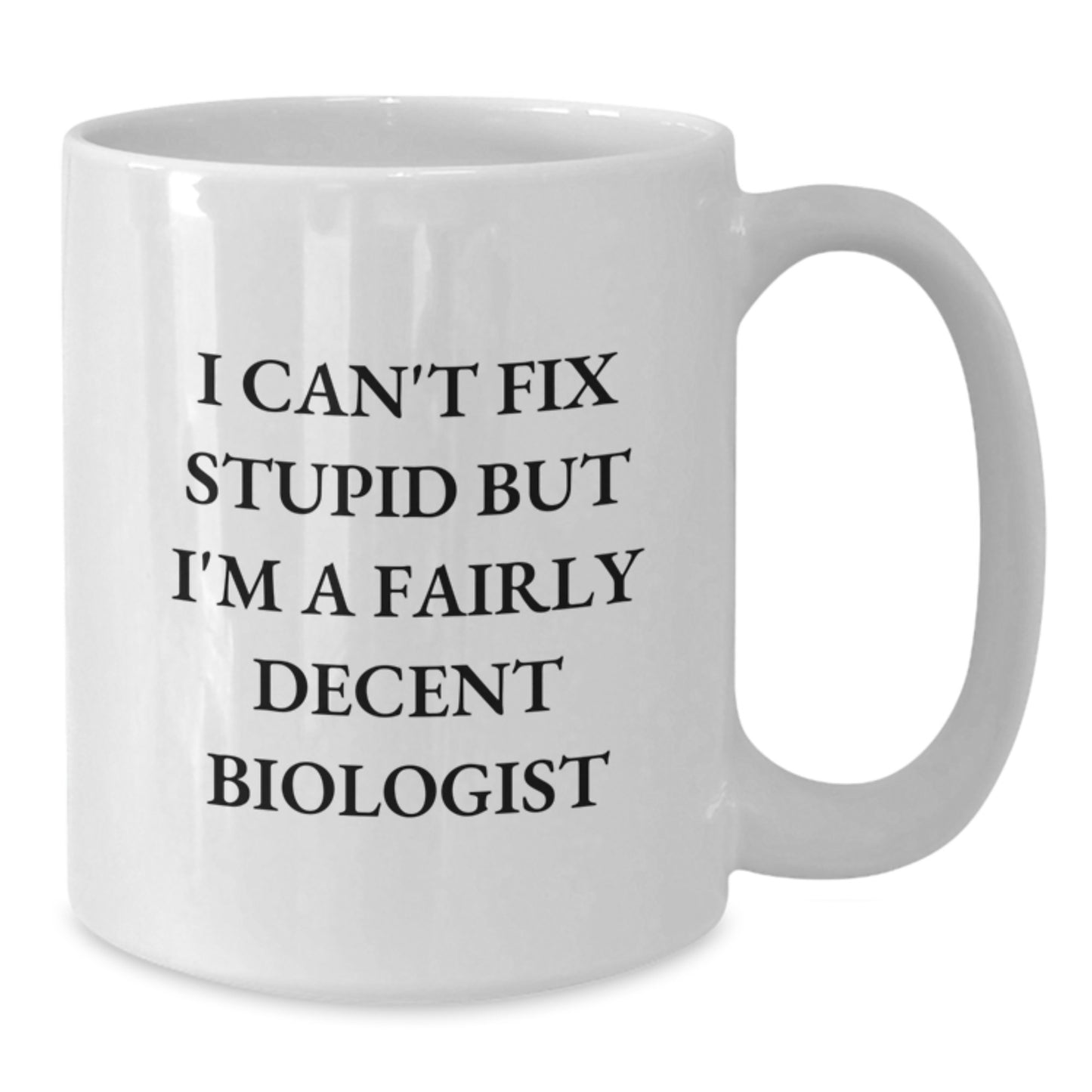Funny Biologist White Coffee Mug Gifts for Biologist from Friends - I Can't Fix 'Stupid' - Additional