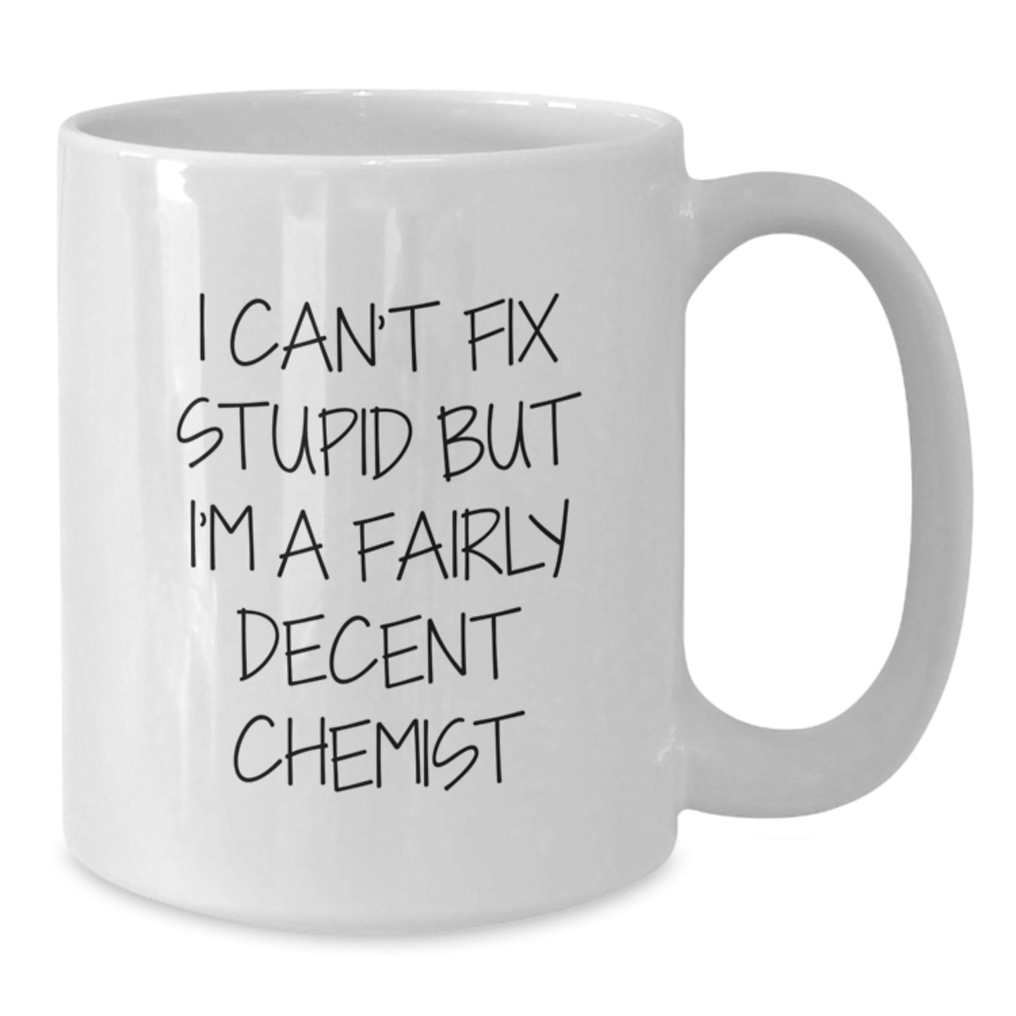 Funny Chemist Graduation Gifts from Men to Chemists, White Coffee Mug, 'I Can't Fix Stupid But I'm A Fairly Decent Chemist', White Ceramic, Microwave and Dishwasher Safe - Additional
