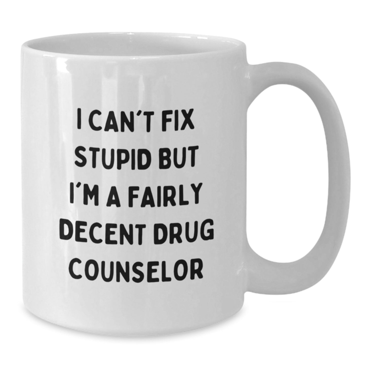 Funny Drug Counselor Gifts from Men - White Coffee Mug for Drug Counselor Christmas Unique Presents, I Can't Fix Stupid But I'm A Fairly Decent Drug Counselor Quote Mug - Additional