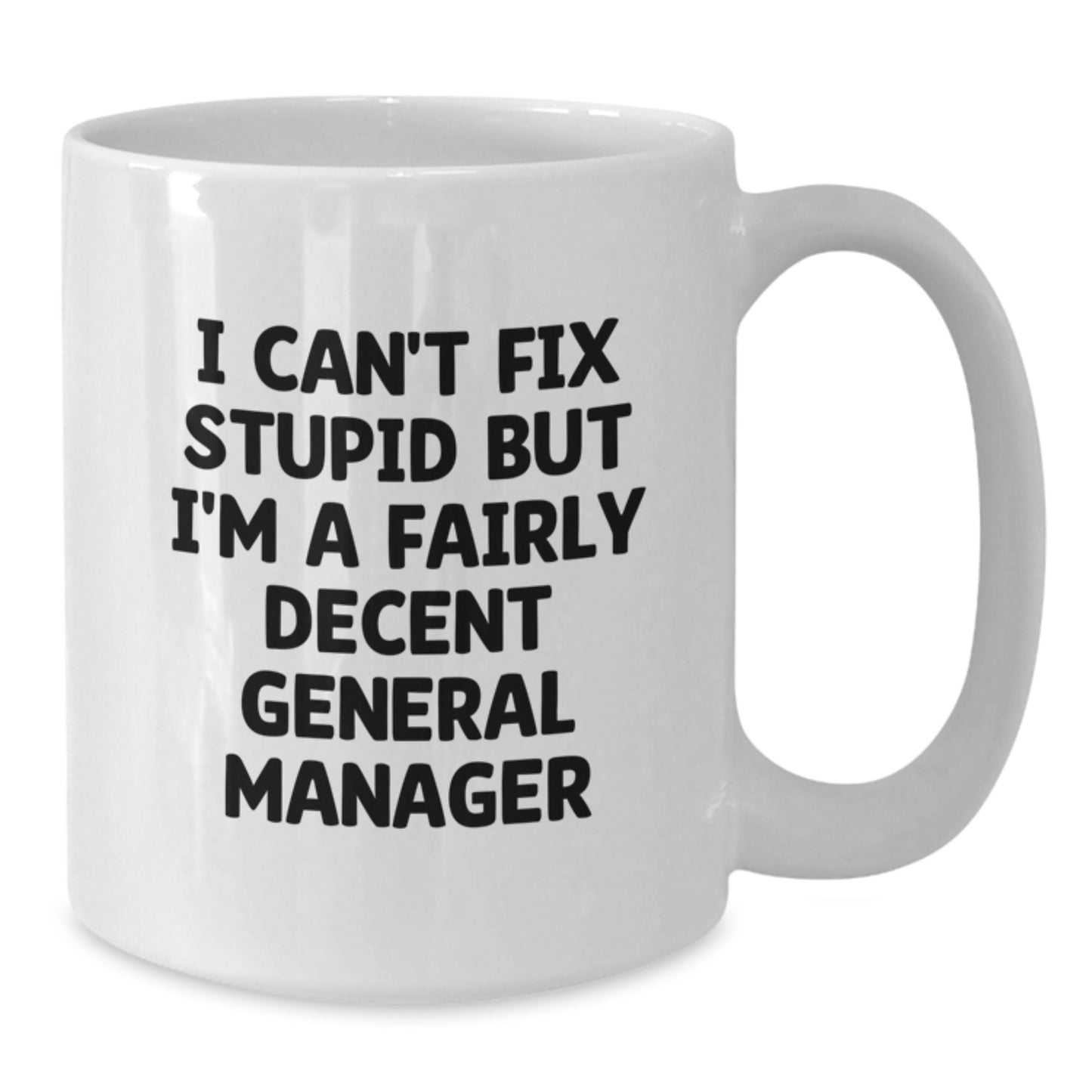 Funny General Manager Gifts for Men - White Coffee Mug with I Can't Fix Stupid But I'm A Fairly Decent General Manager Quote, Suitable for Graduation Unique Gifts from Friends or Family - Additional