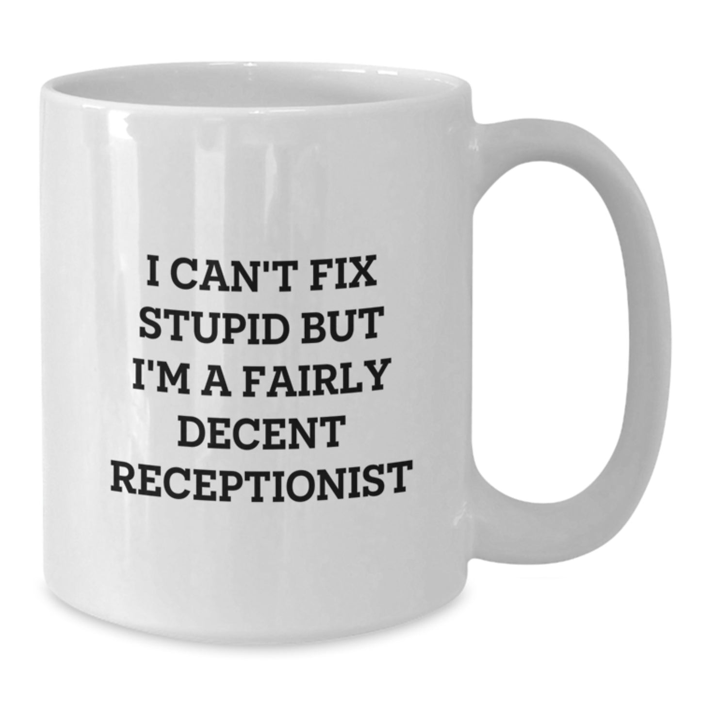 Funny Receptionist Gifts for Friends, Funny White Coffee Mug for Coworkers, I Can't Fix Stupid But I'm A Fairly Decent Receptionist Quote - Additional