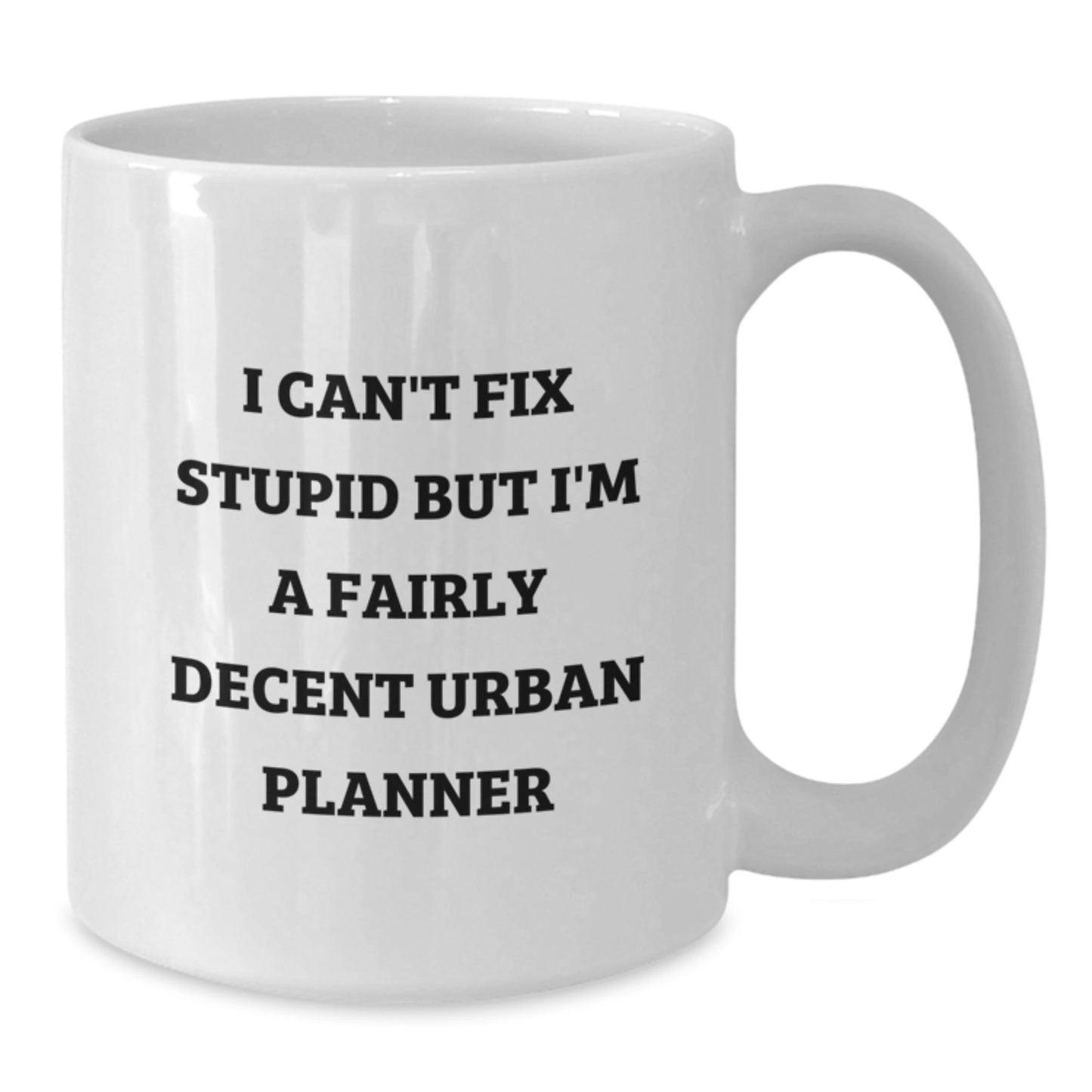Funny Urban Planner Gifts for Men, Unique White Coffee Mug, Valentine's Unique Gifts from Men to Women, 'I Can't Fix Stupid But I'm A Fairly Decent Urban Planner' White Coffee Mug - Additional