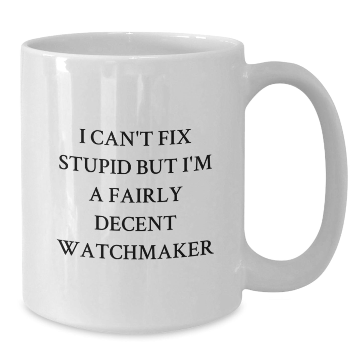 Funny Watchmaker Quotes White Coffee Mugs, Gifts from Friends for Watchmaker, Graduation Unique Gifts, White Coffee Mug with 11oz or 15oz Capacity, Microwave and Dishwasher Safe - Additional