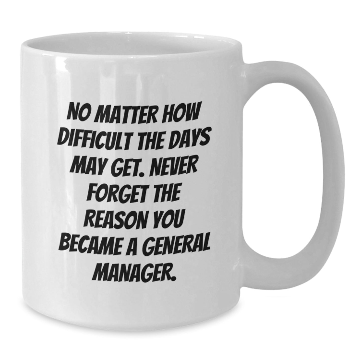 Funny General Manager Gifts for Him - Never Forget Reason You Became GM, White Coffee Mug with Inspirational Quote, Graduation Unique Gifts from Family - Additional