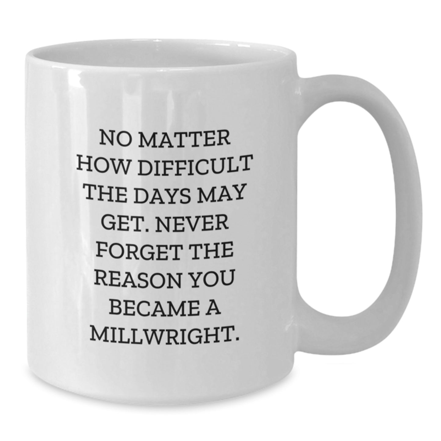 Inspirational Millwright Gifts White Coffee Mug for Men's Graduation, 'No Matter How Difficult' Quote, Gifts from Family to Millwright - Additional